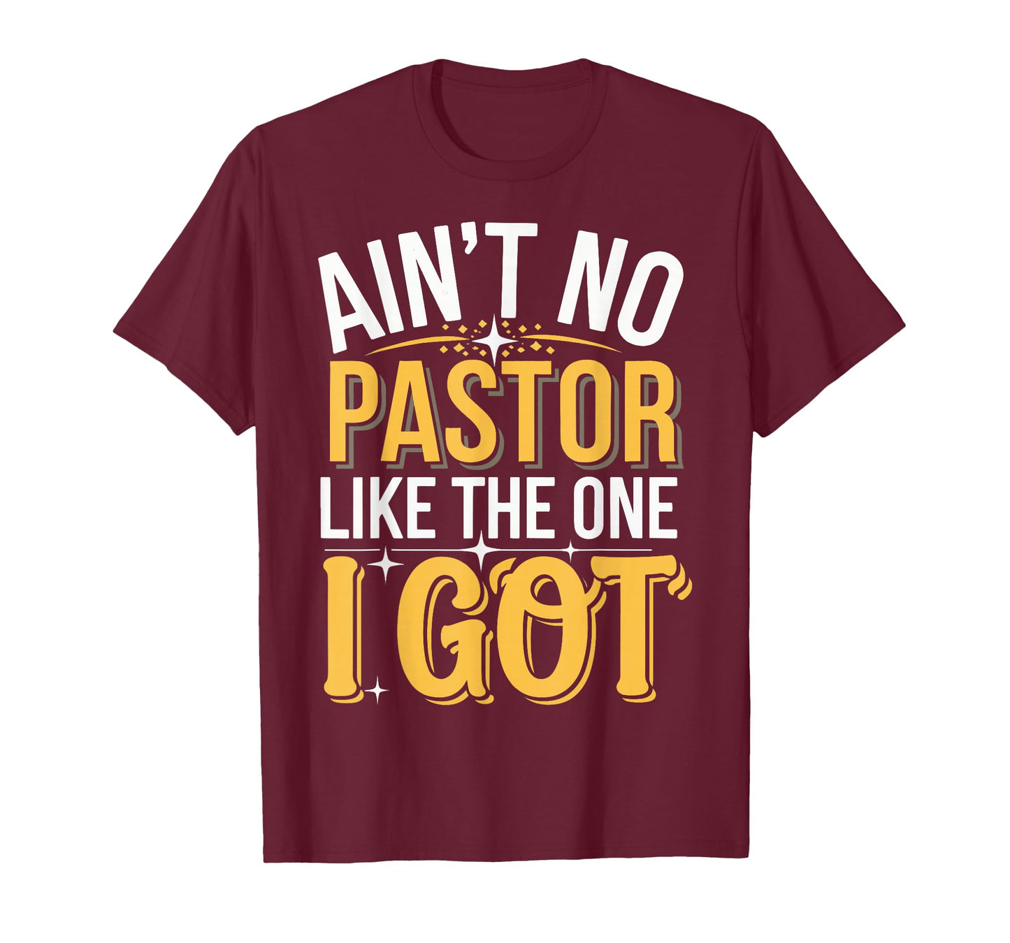 Ain't No Pastor Like The One I Got T-Shirt
