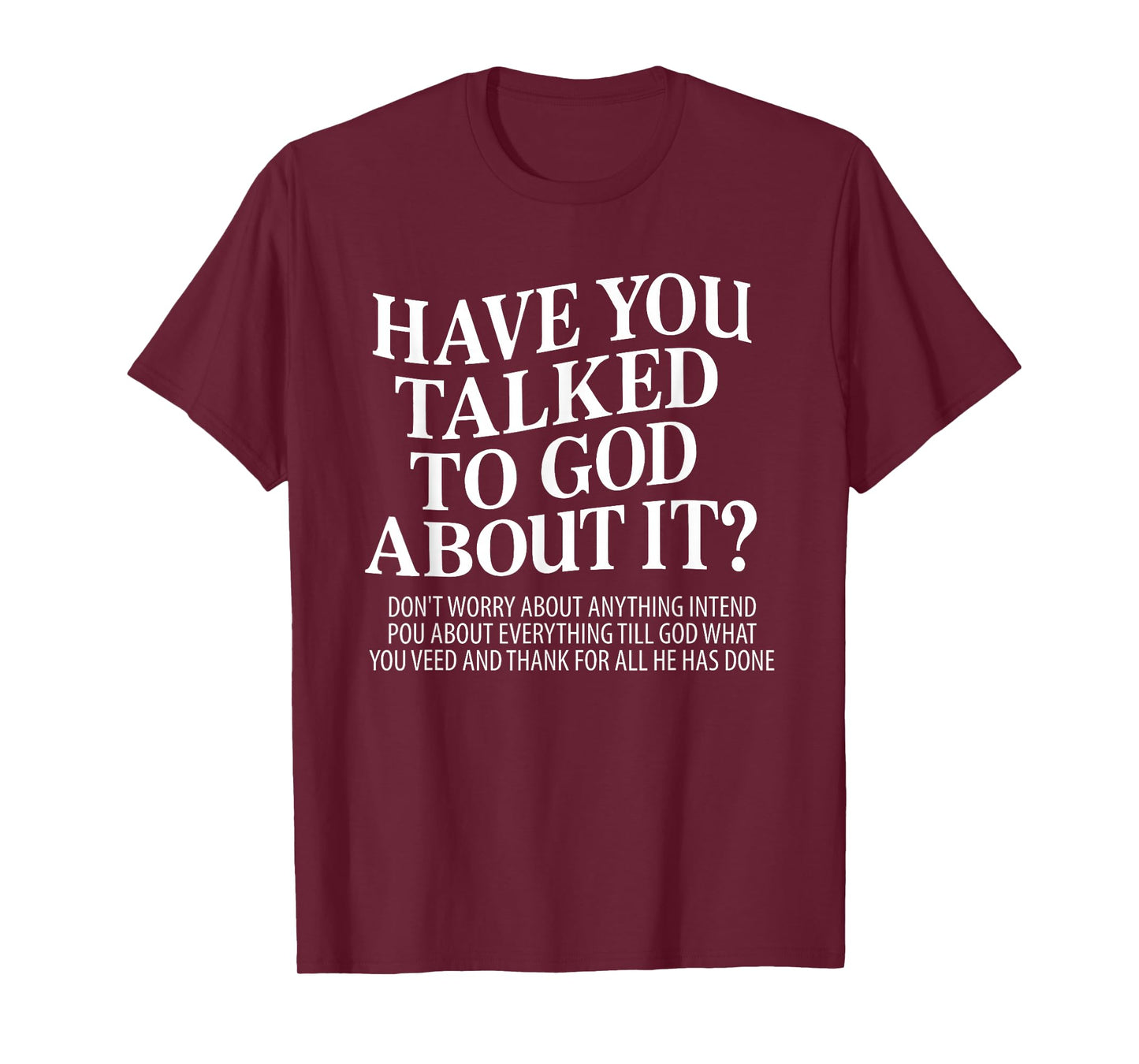 Have You Talked to God About It T-Shirt