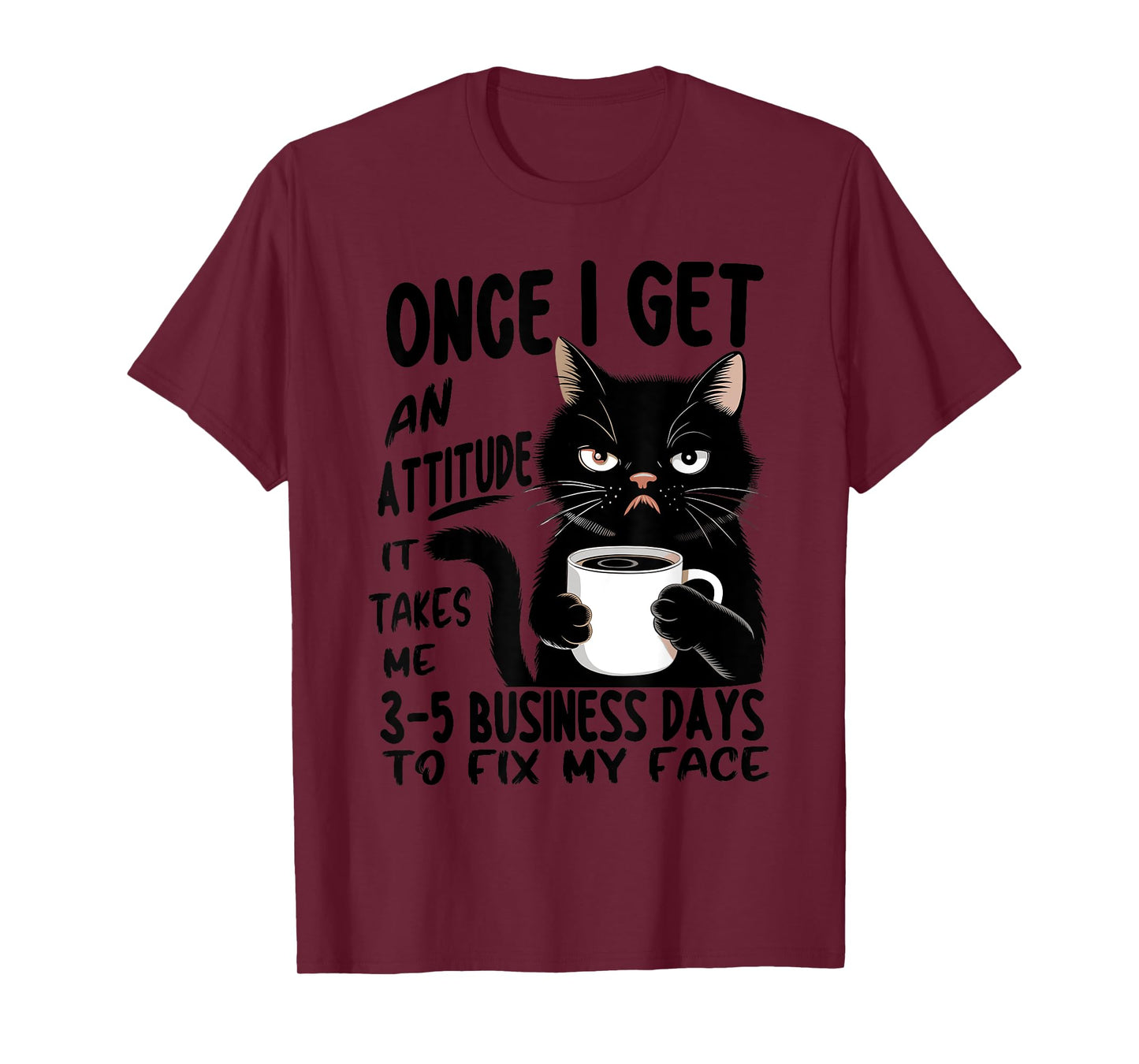 Once I Get An Attitude It Takes Me 3 5 Business Days Funny T-Shirt