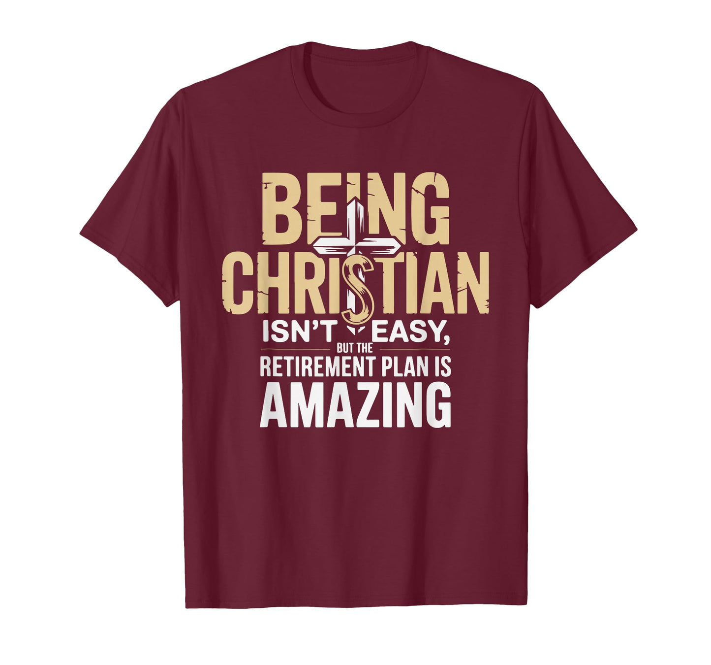 Being Christian Isn't Easy But The Retirement Plan Amazing T-Shirt