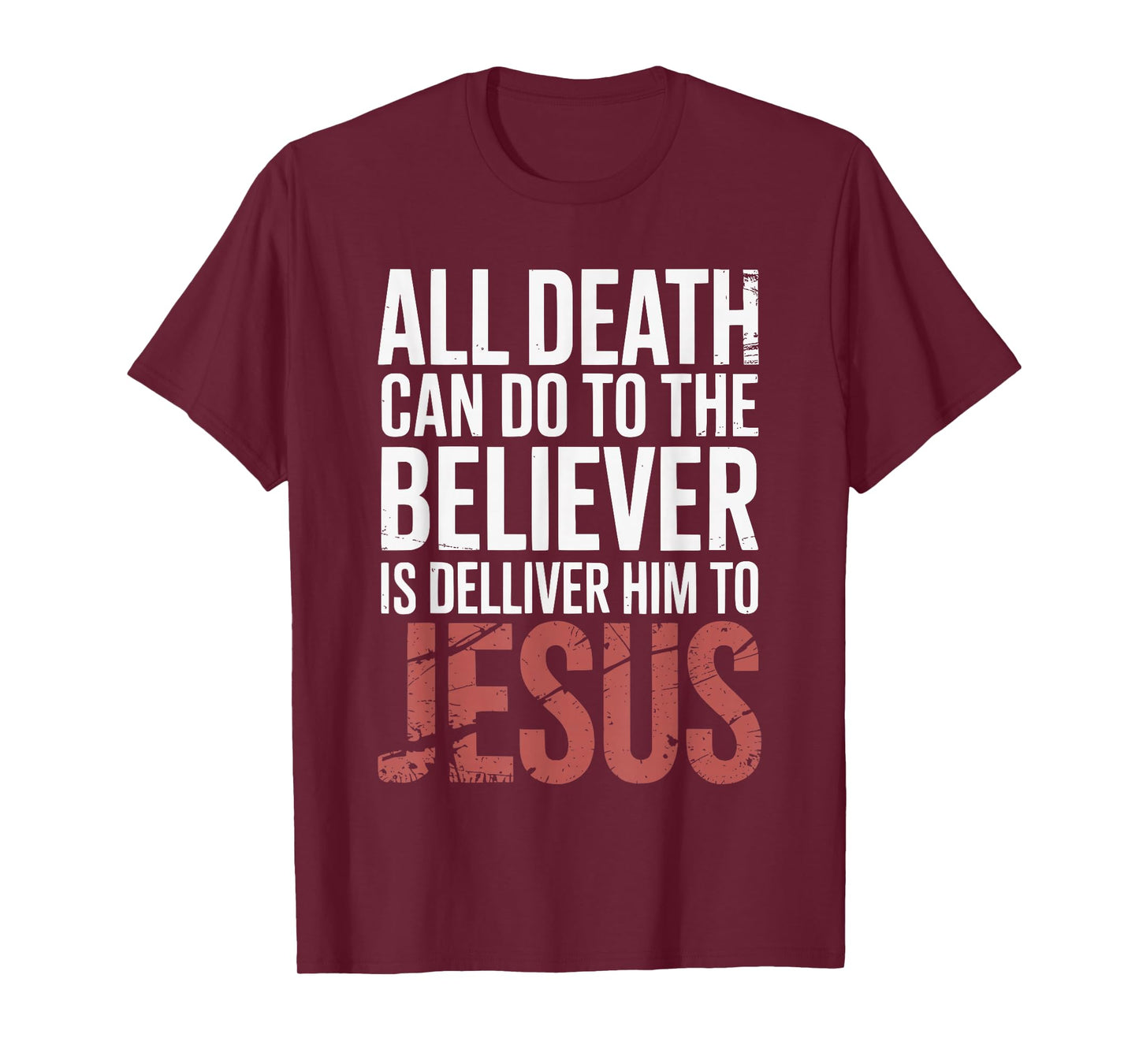 All Death Can Do to The Believer is Deliver Himto Jesus T-Shirt