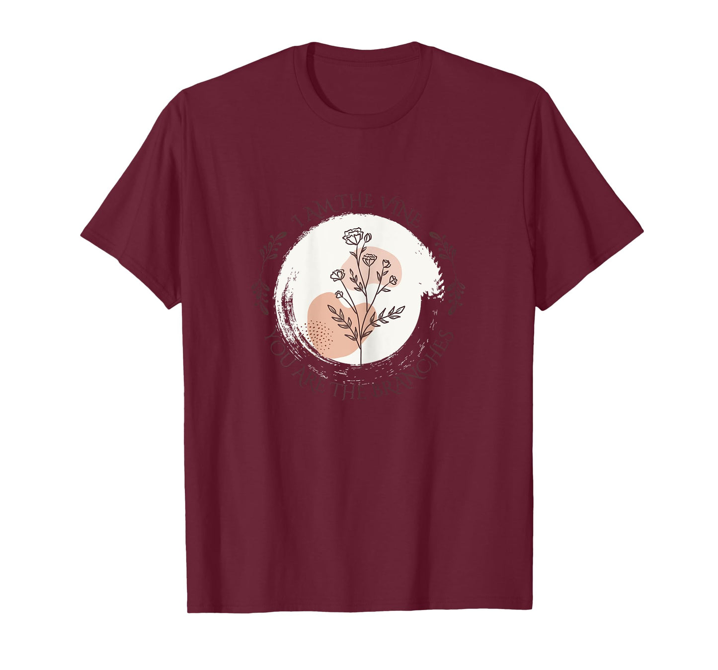 I Am The Vine You Are The Branches Abide In Me John 15:4-5. T-Shirt