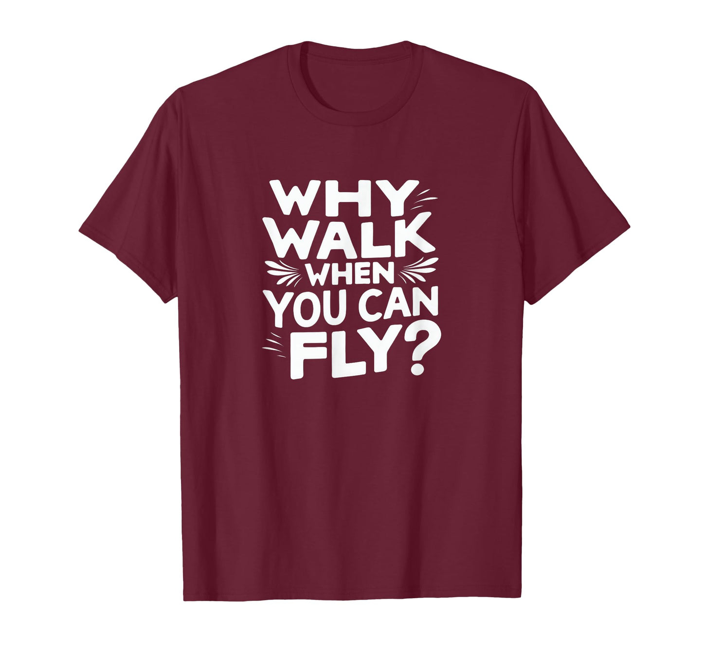 Why Walk When You Can Fly Funny Skydiving Quote T-Shirt