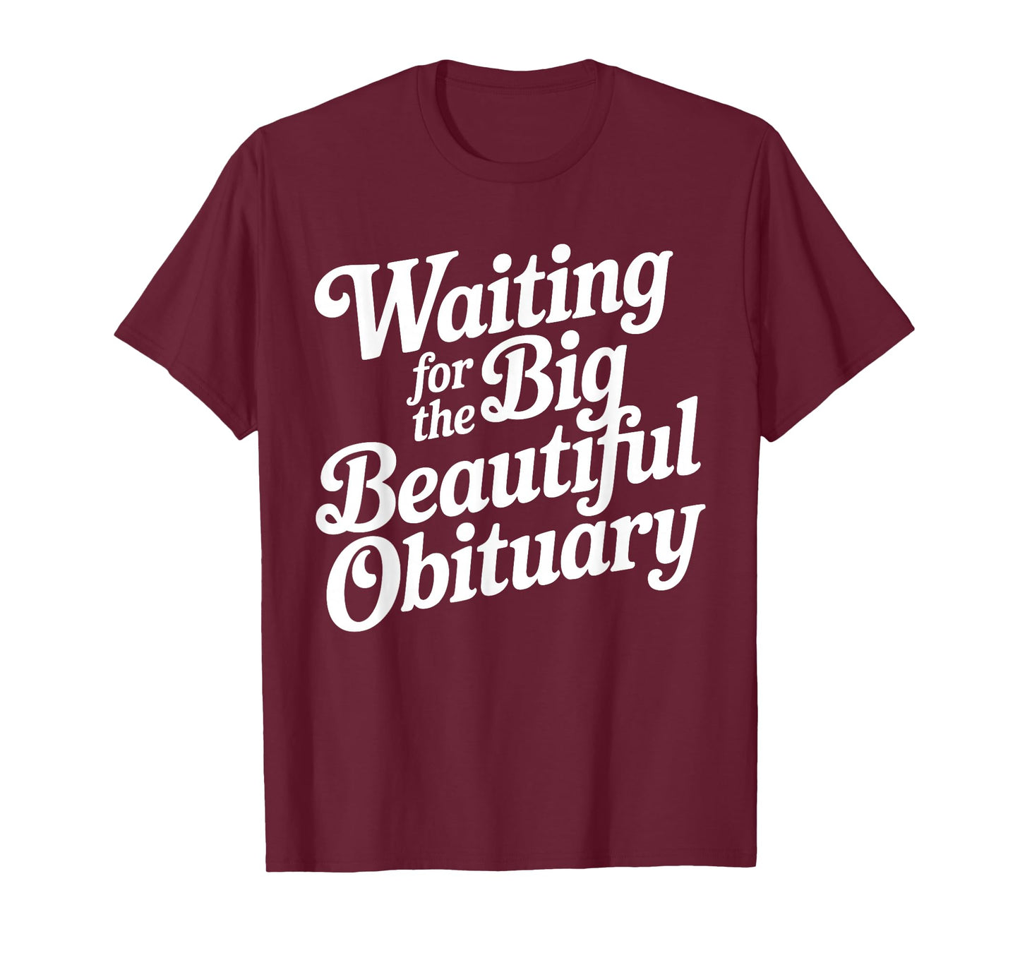 Waiting for The Big Beautiful Obituary Funny Quote T-Shirt