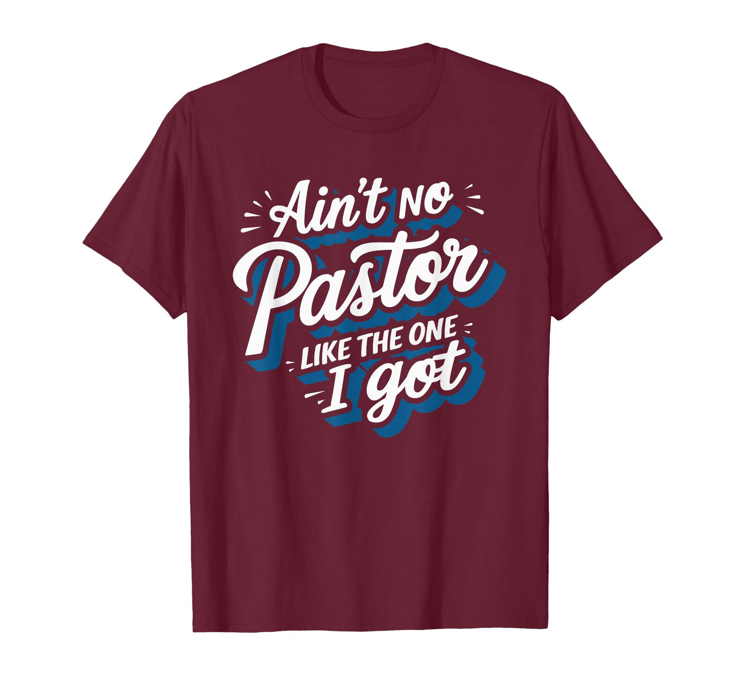 Ain't No Pastor Like The One I Got T-Shirt