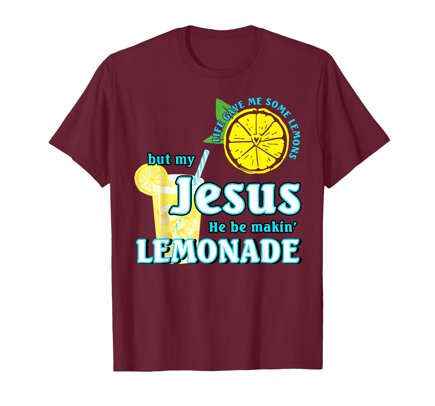 Life Gave Me Some Lemons But My Jesus He Be Making Lemonade T-Shirt