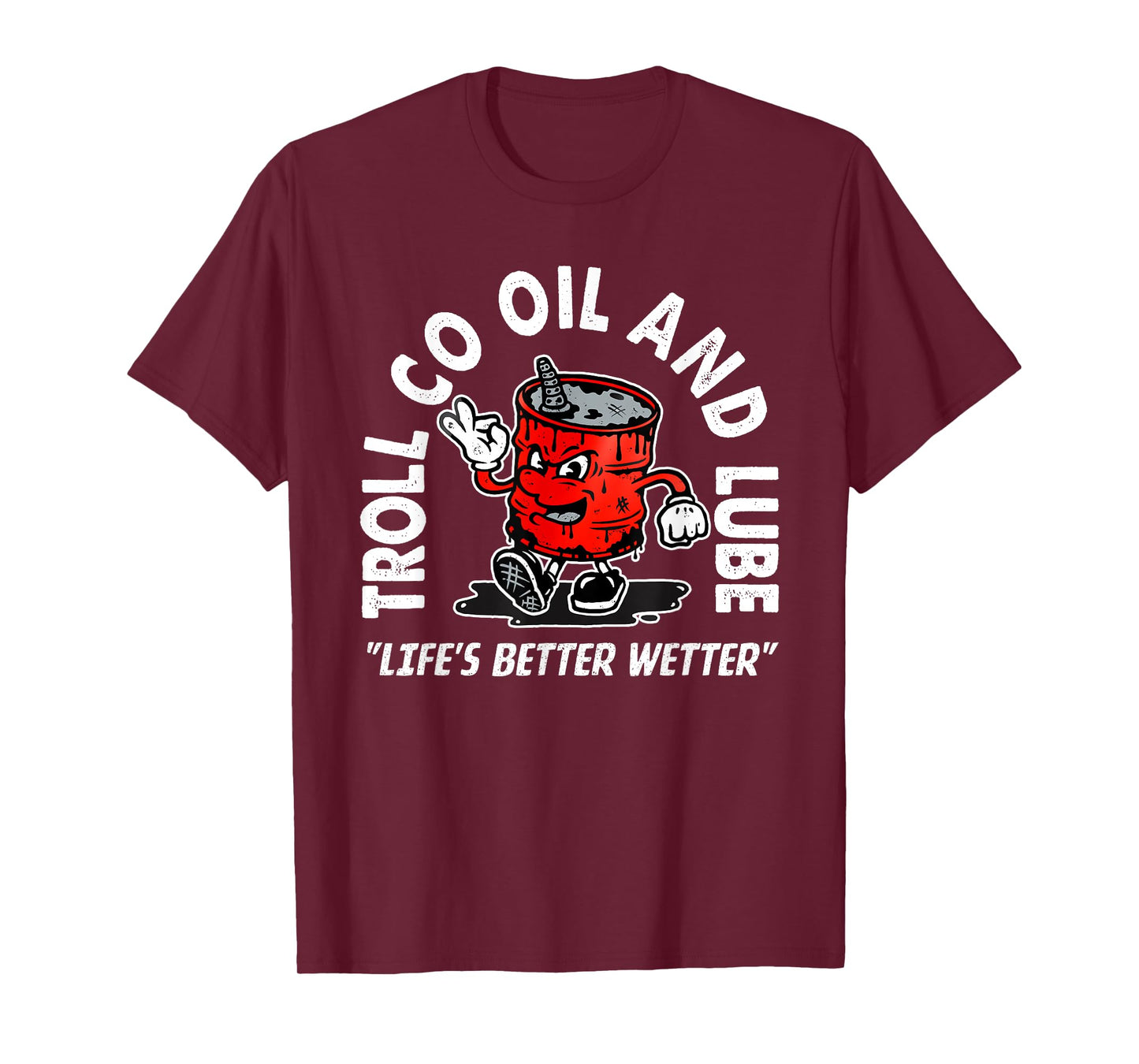 Funny Quote Oil And Lube "Life's Better Wetter"...Art Design T-Shirt