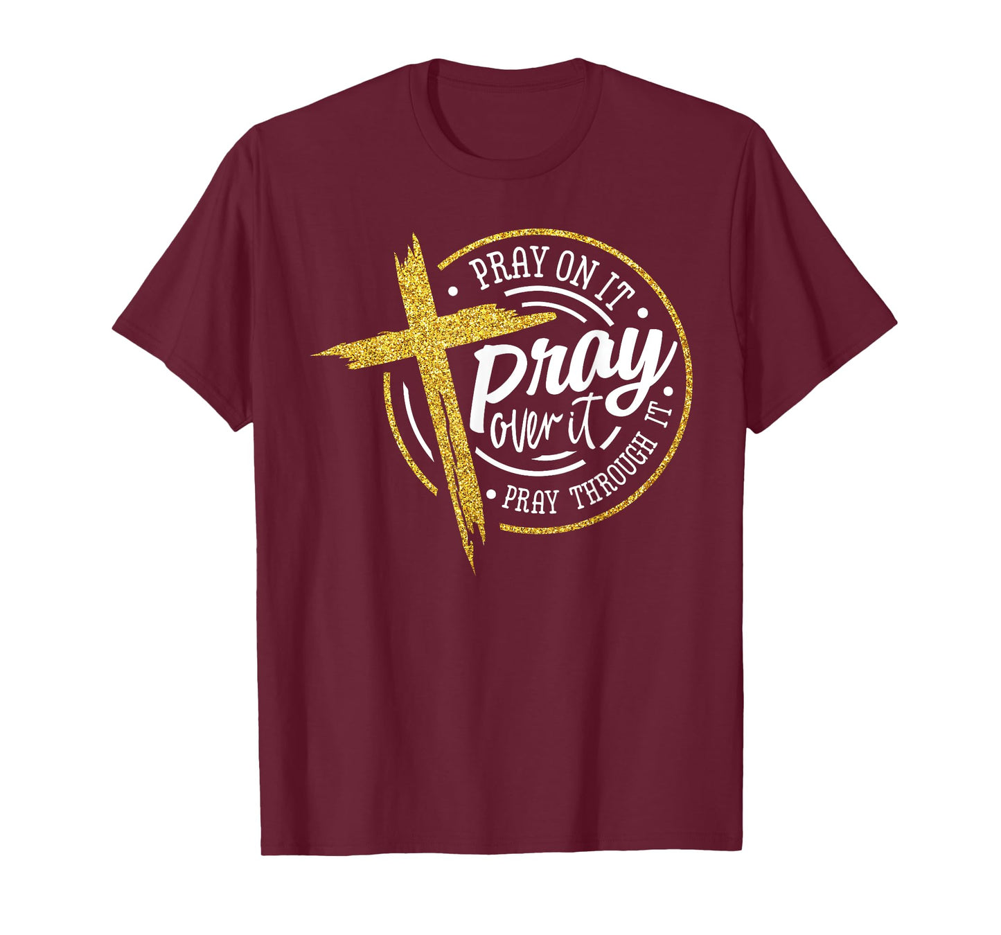 Pray On It Pray Over It Pray Through It Christian Jesus T-Shirt