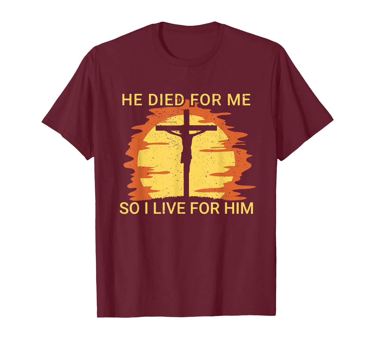 He died for me so I live for him Jesus Cross Faith T-Shirt