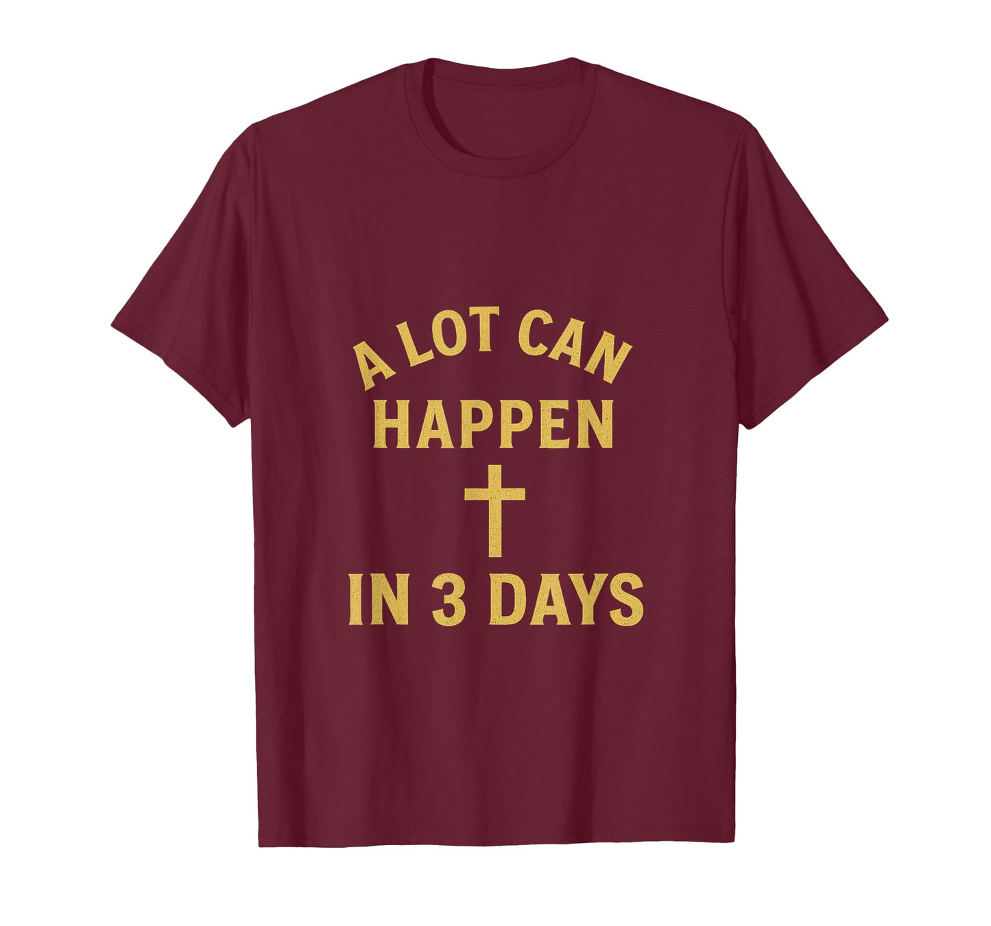 A Lot Can Happen in 3 Days Resurrection Faith Design T-Shirt