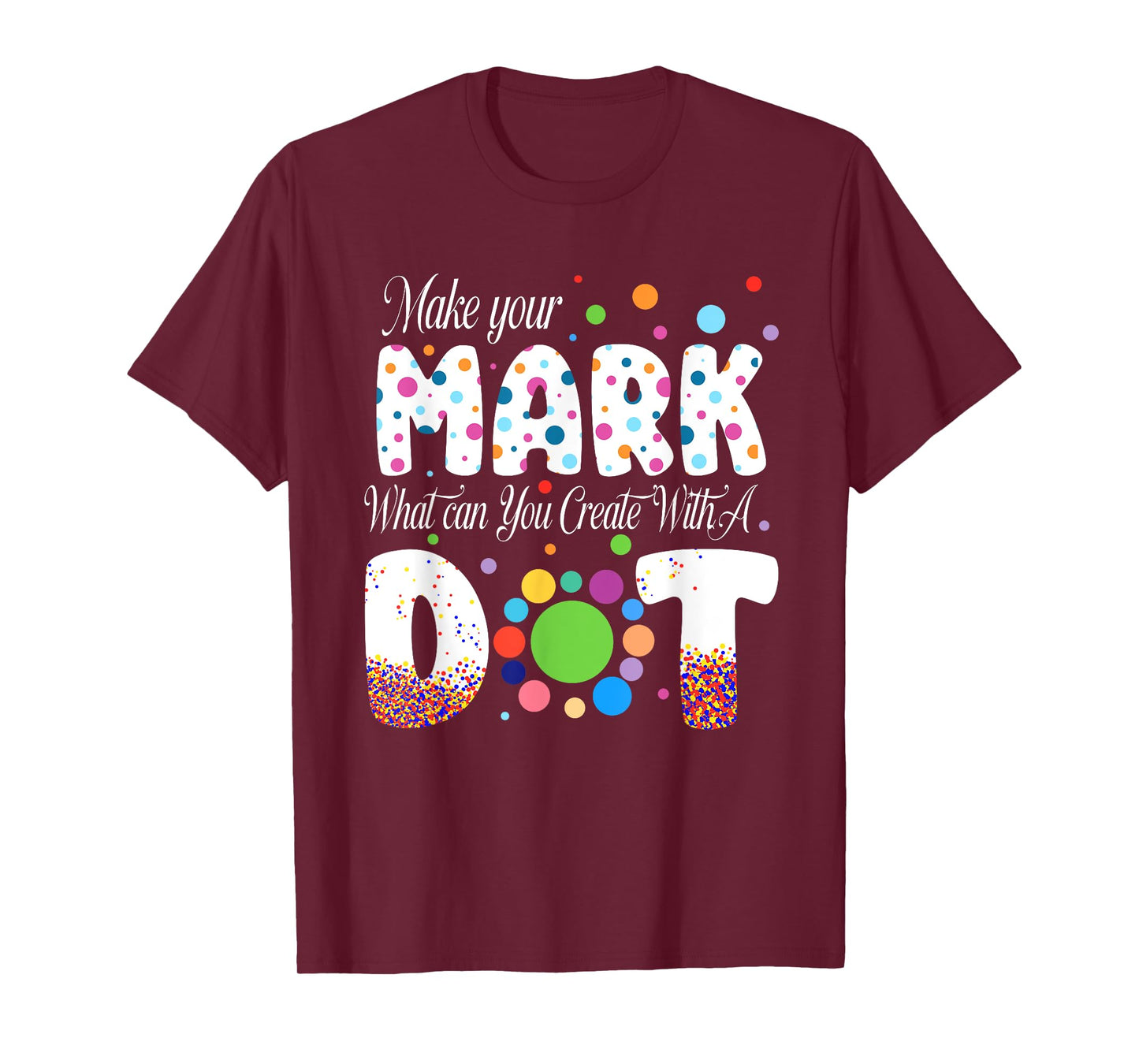 Colorful Make Your Dot Day Circle Happy Dot Day Teacher Kids T-Shirt