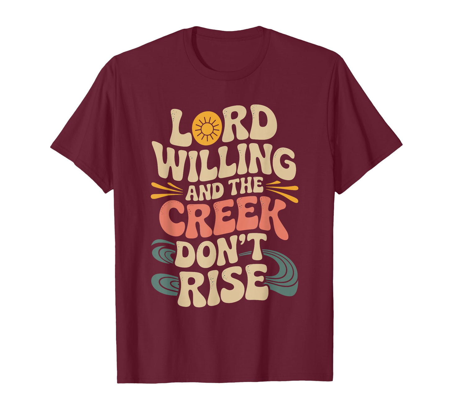 Good Lord Willing and The Creek Don’t Rise 70s Retro T-Shirt