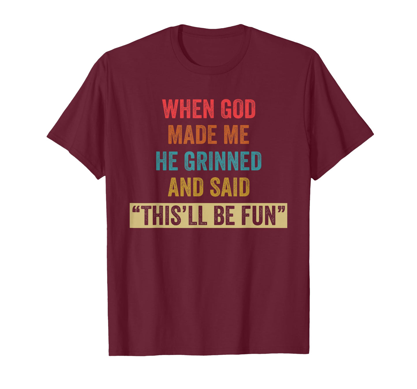 When God Made Me He Grinned Humorous Funny Sarcastic Saying T-Shirt