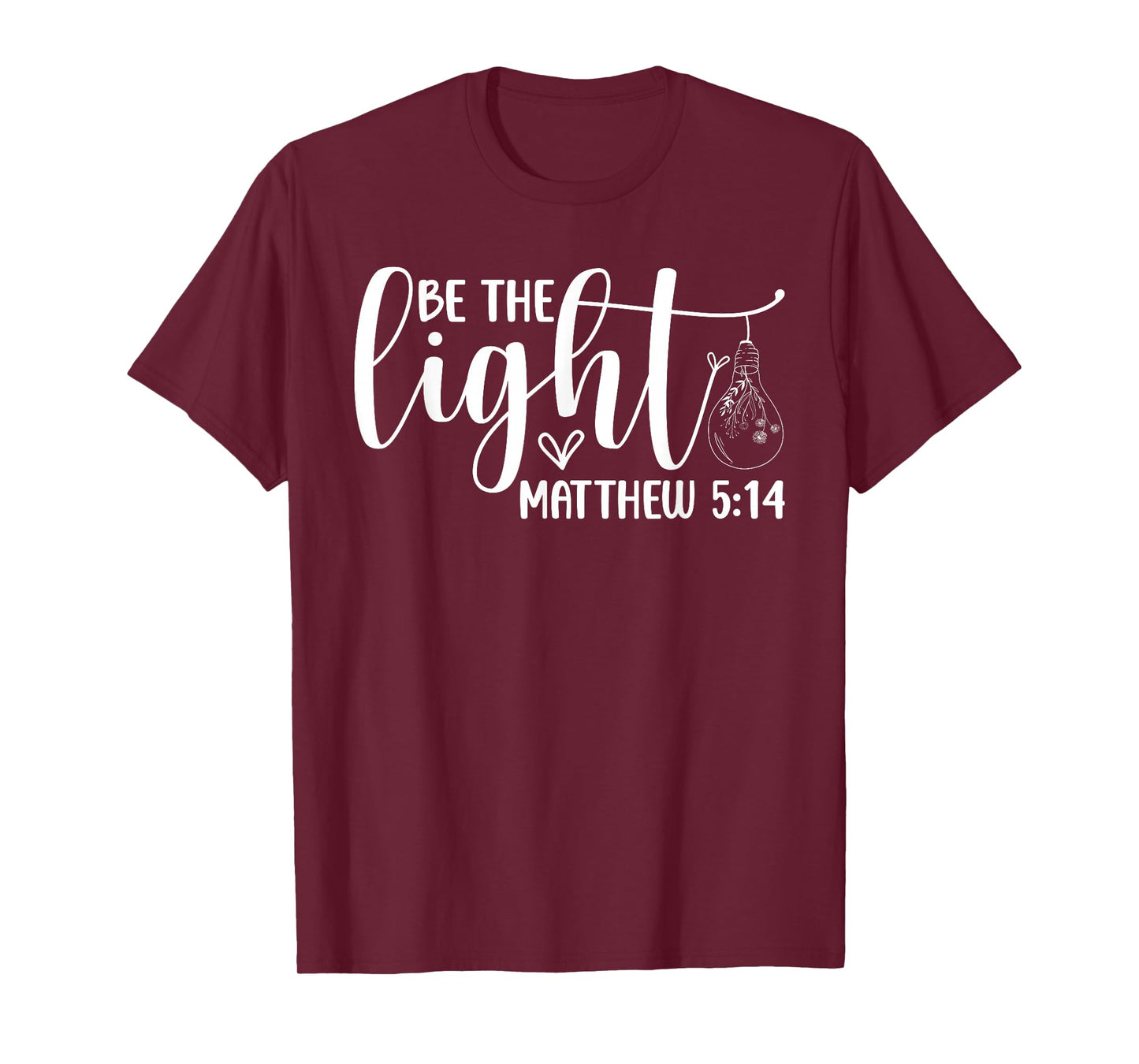 Be The Light Christian - Bible Verse Faith Inspirational T-Shirt