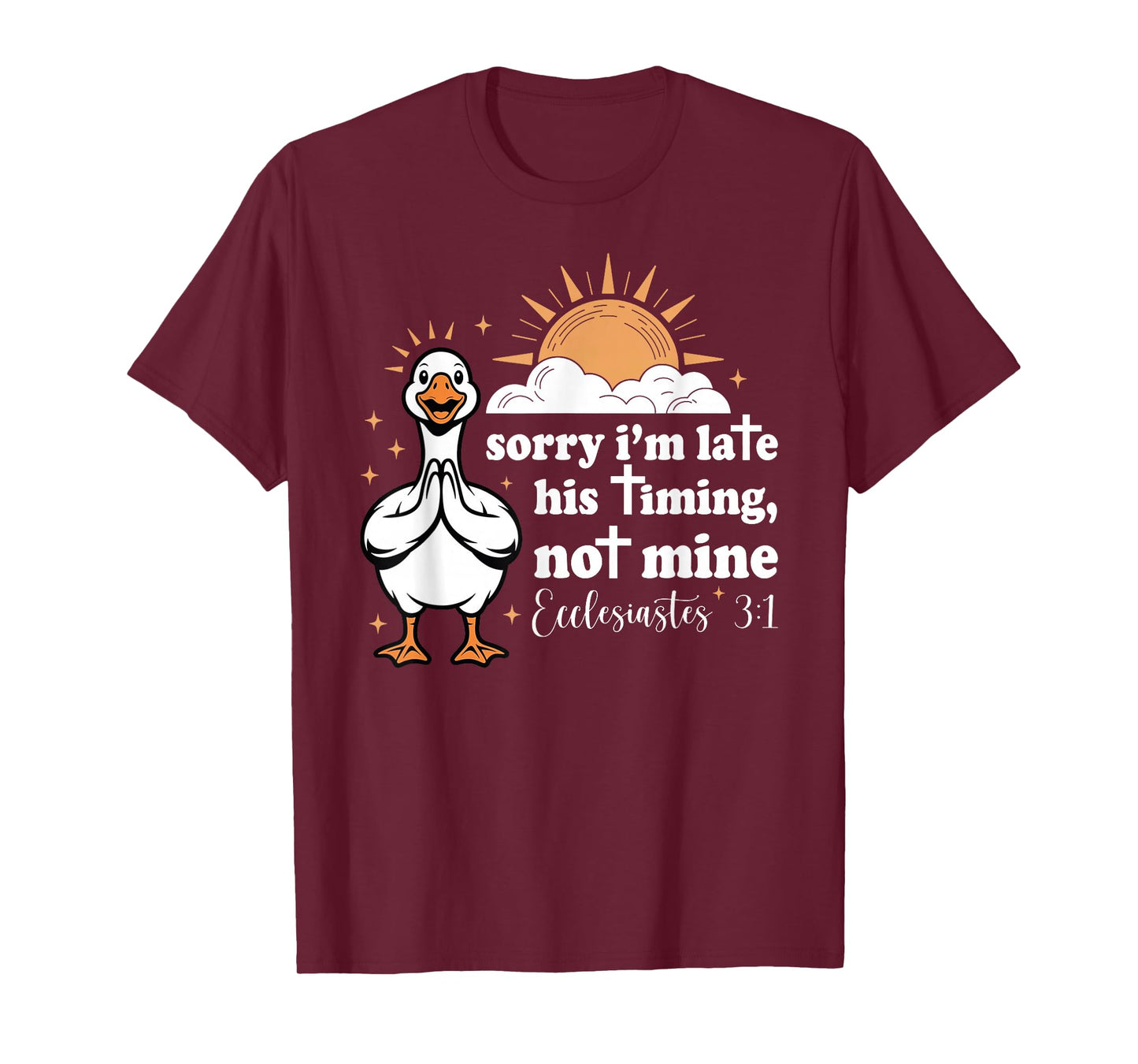 Sorry I'm Late His Timing Not Mine, Funny Christian Goose T-Shirt