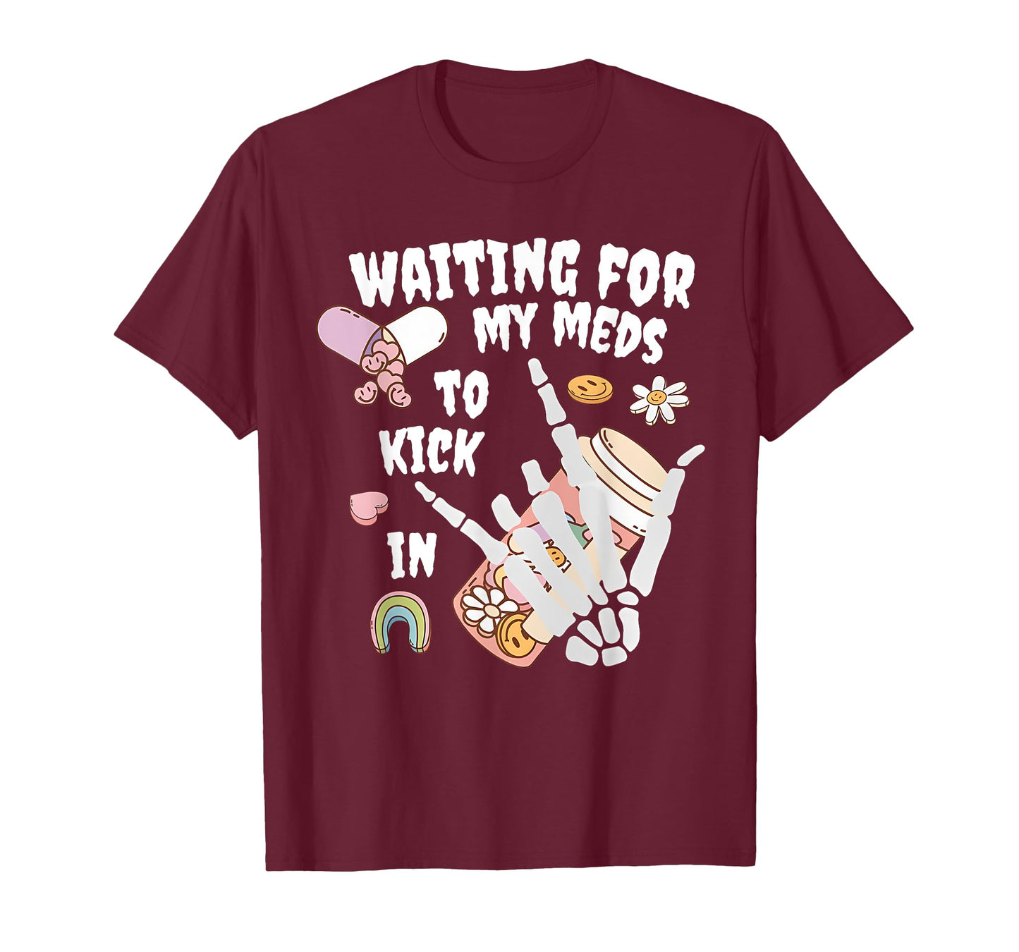 WAITING FOR MY MEDS TO KICK IN Funny design T-Shirt
