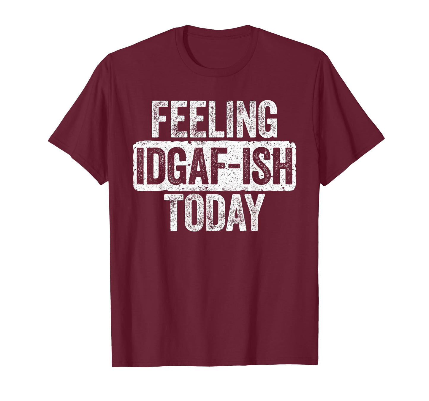 Feeling IDGAF-ish Today T-Shirt Funny Sarcastic Shirt T-Shirt
