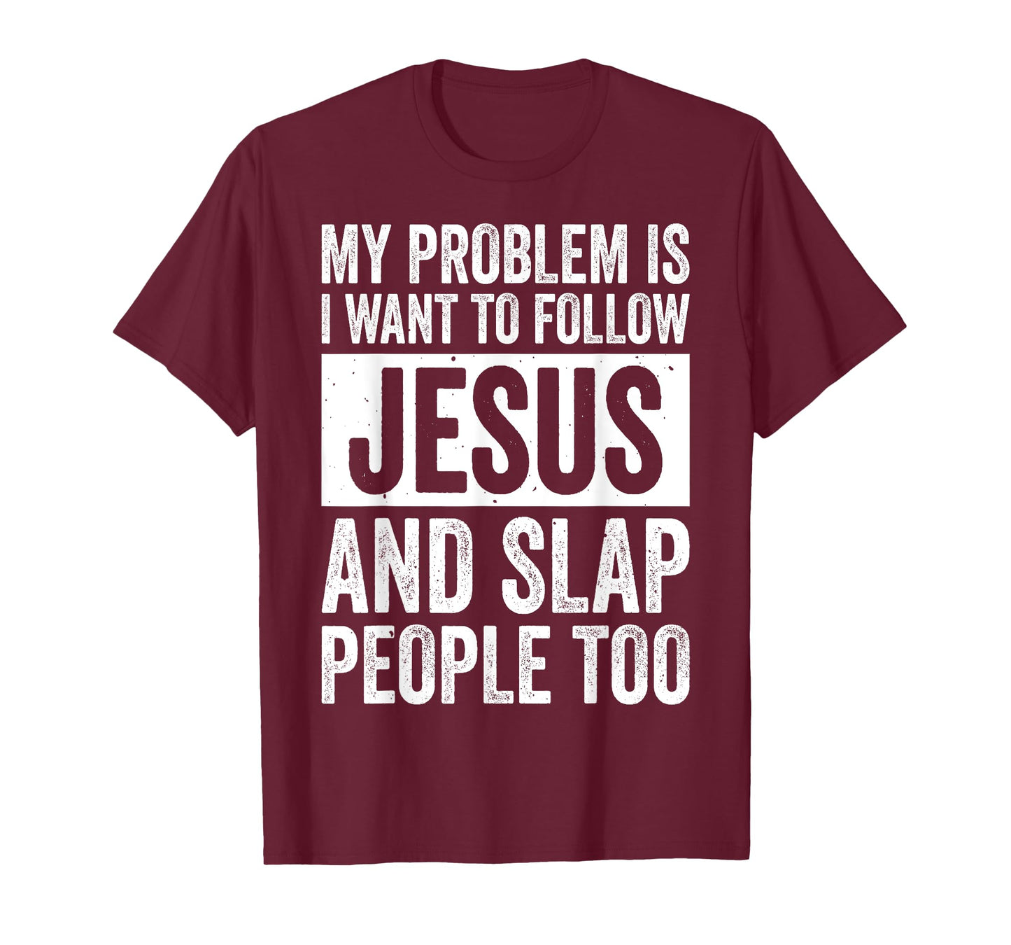 My Problem Is I Want To Follow Jesus And Slap People Too T-Shirt