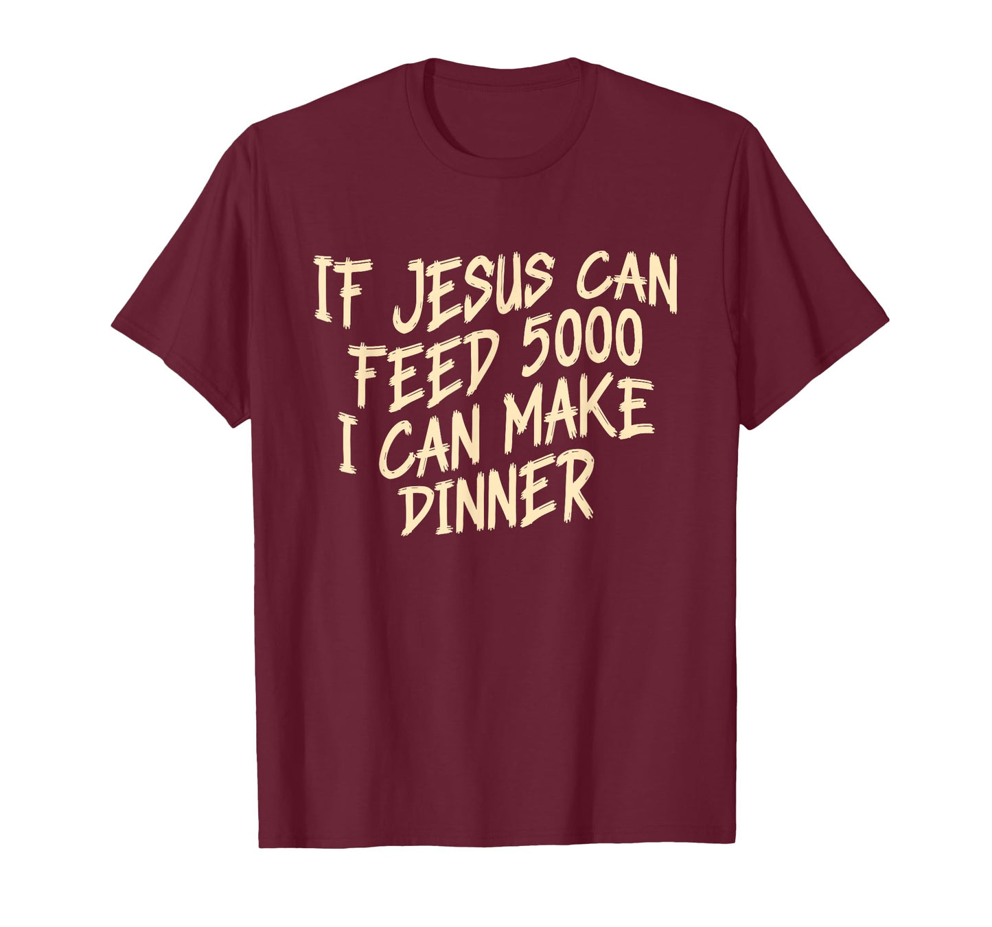 If Je-sus Can-Feed 5000 I Can Make Dinner Funny Christian T-Shirt