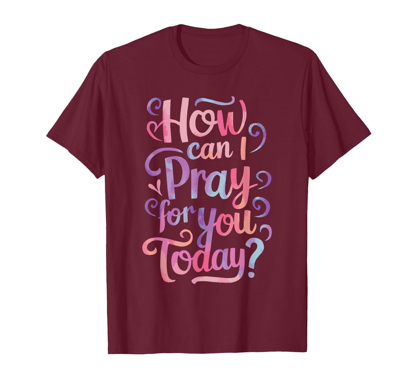 How Can I Pray For You Today? T-Shirt