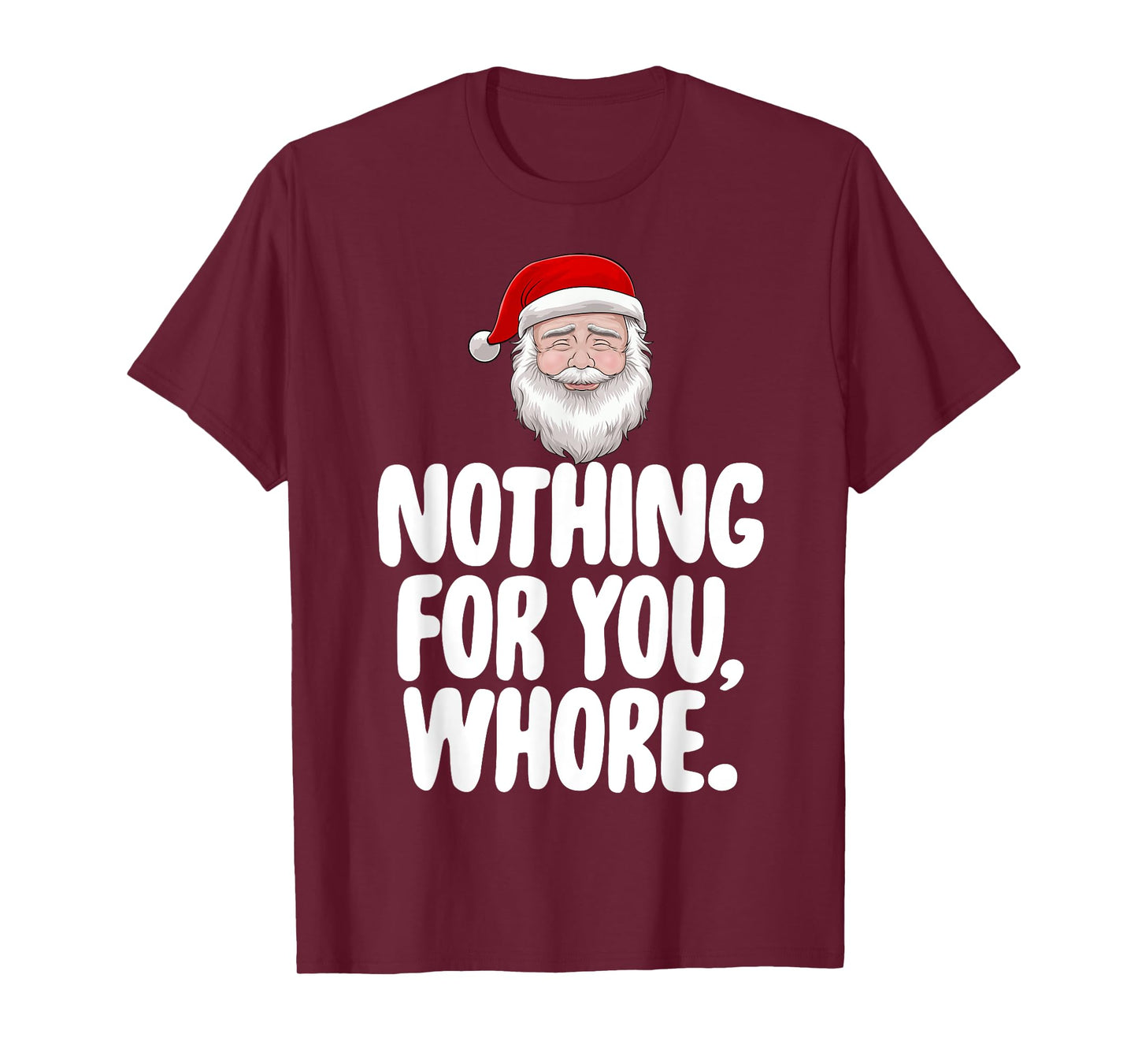 Christmas Xmas T-Shirt Nothing For You Whore Funny Gift T-Shirt