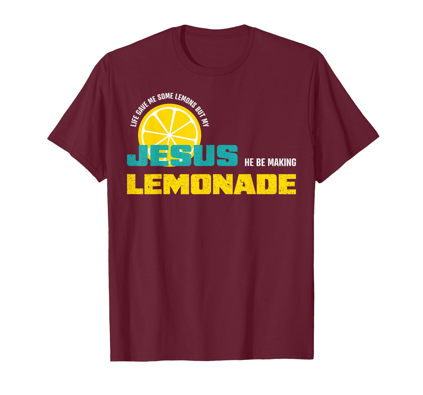 Life Gave Me Some Lemons But My Jesus He Be Making Lemonade T-Shirt