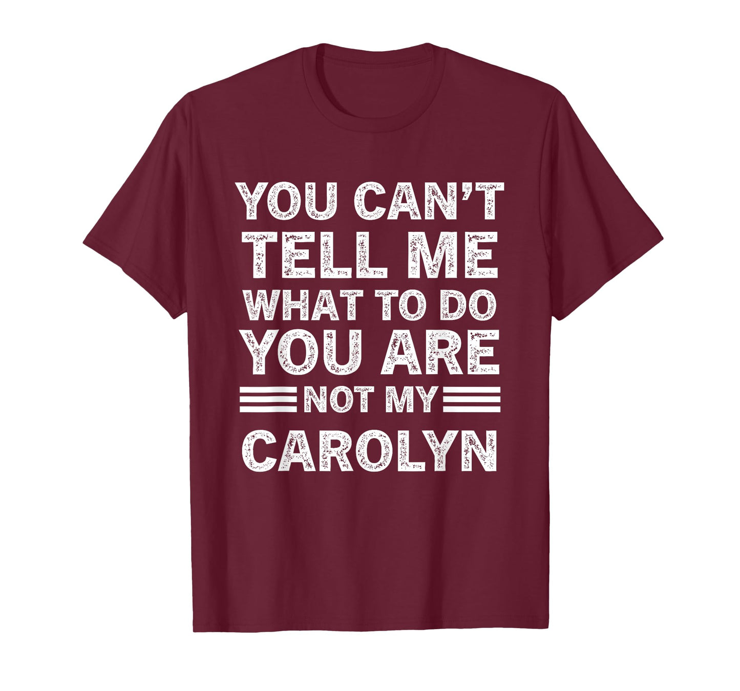 You Can't Tell Me What to Do You are Not My Carolyn T-Shirt