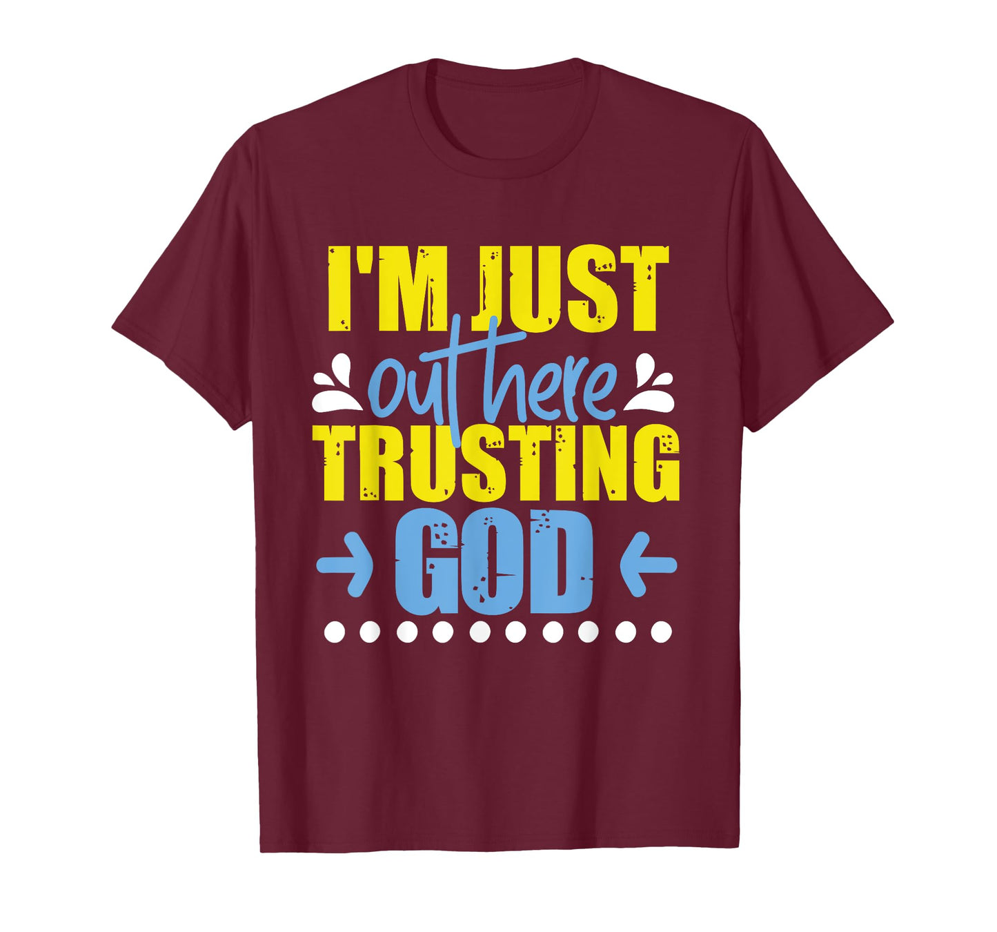 I'm Just Out Here Trusting God T-Shirt