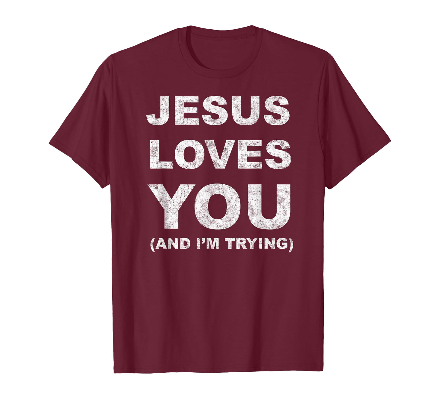 Jesus Loves You Humor Tee Christian Funny And I'm Trying T-Shirt