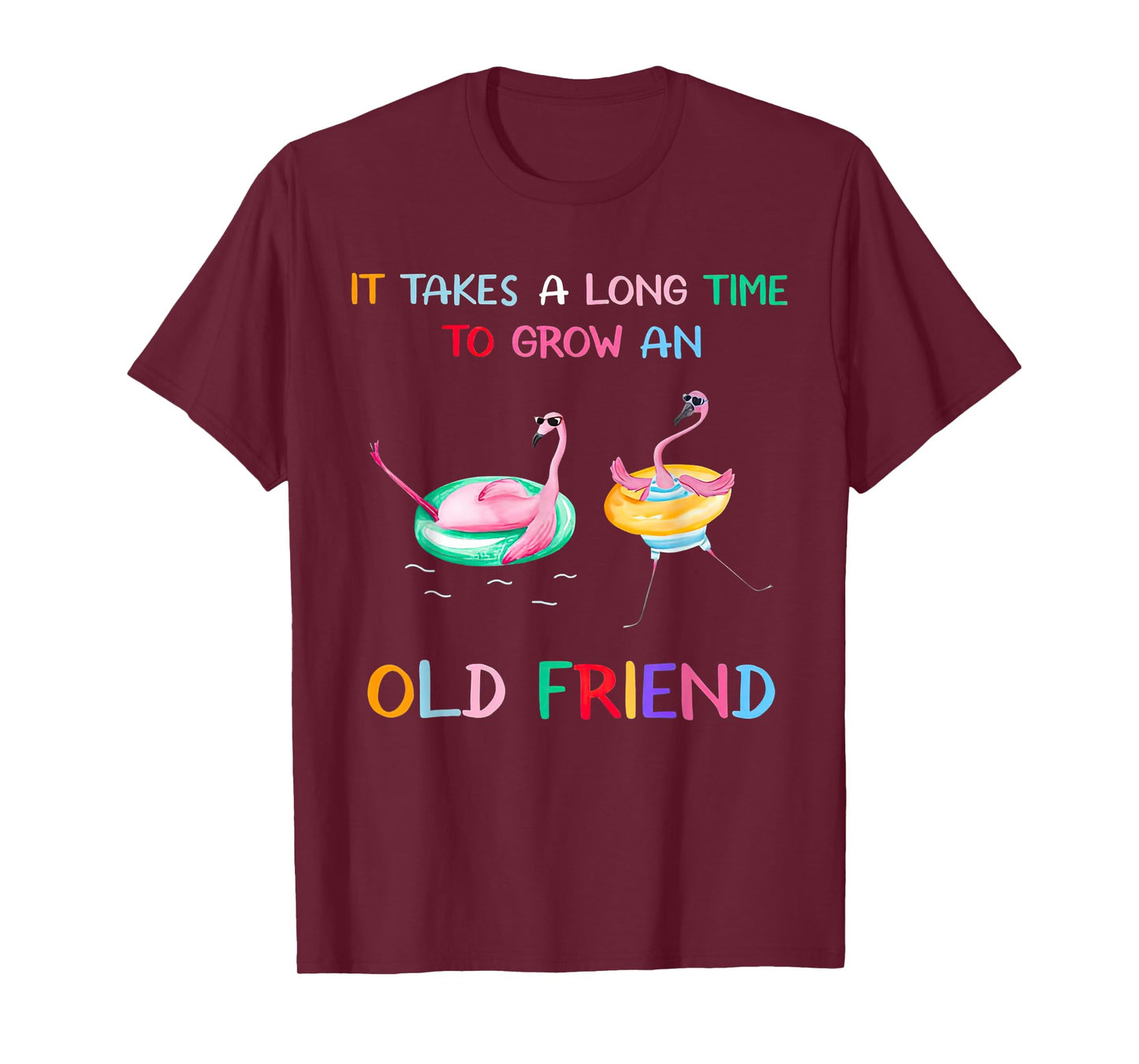 Flamingos It Takes A Long Time To Grow An Old Friend T-Shirt