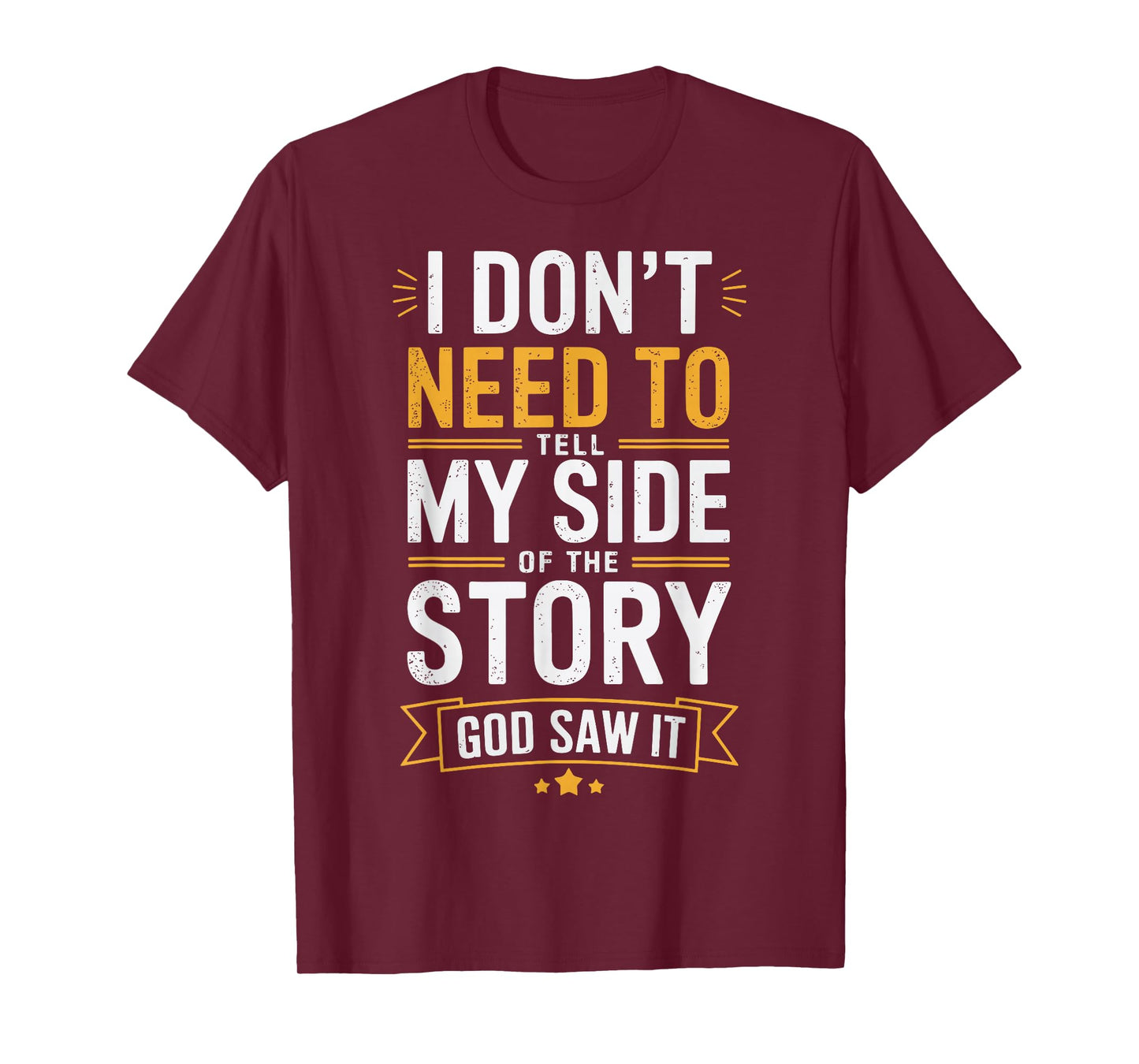 I Don't Need To Tell My Side Of The Story God Saw It T-Shirt