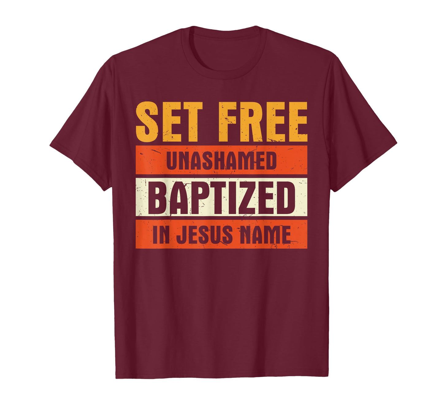 Set Free Unashamed Baptized In Jesus Name Christian T-Shirt