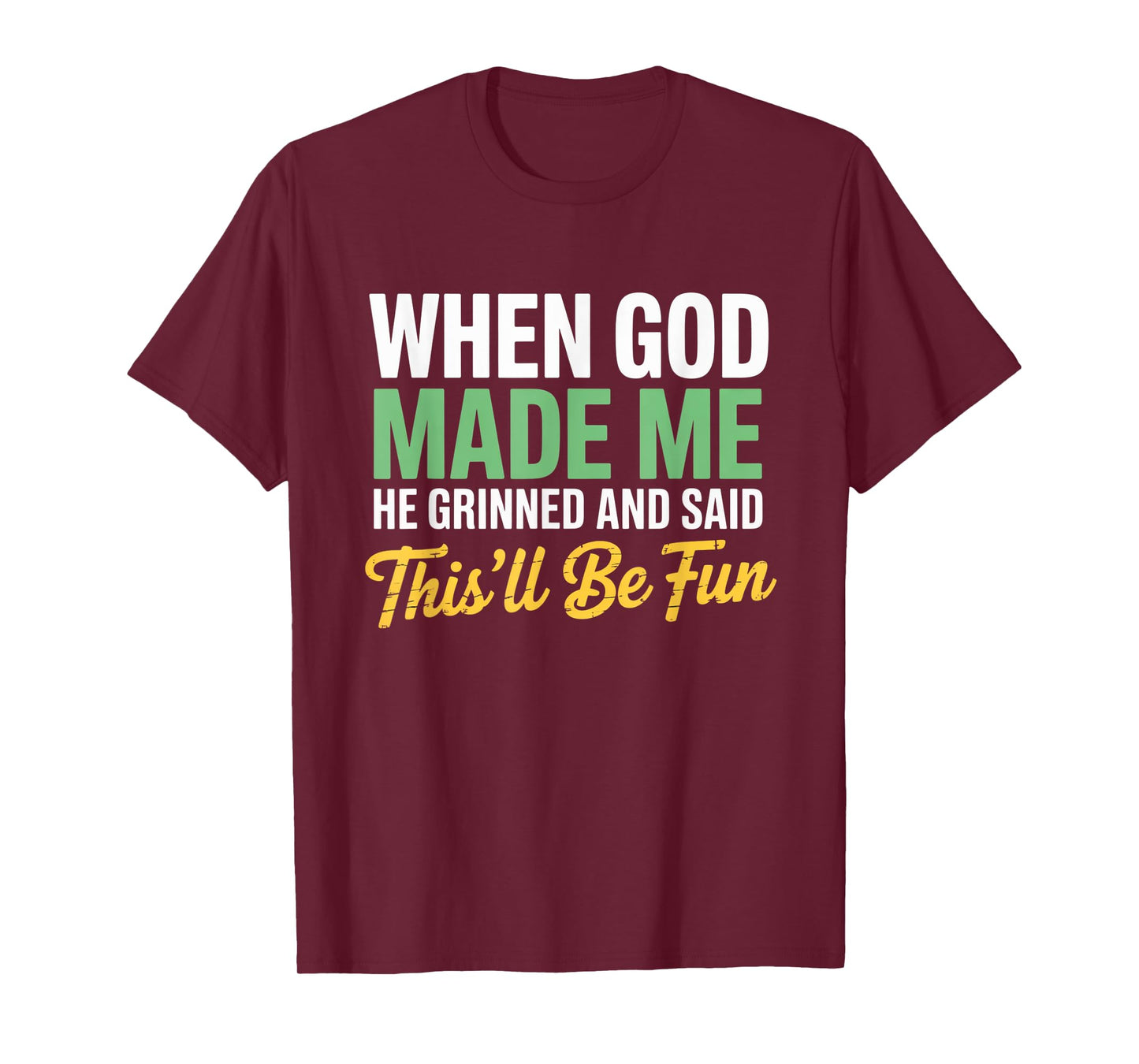 When God Assembled Me He Grinned and Said funny Sarcastic T-Shirt