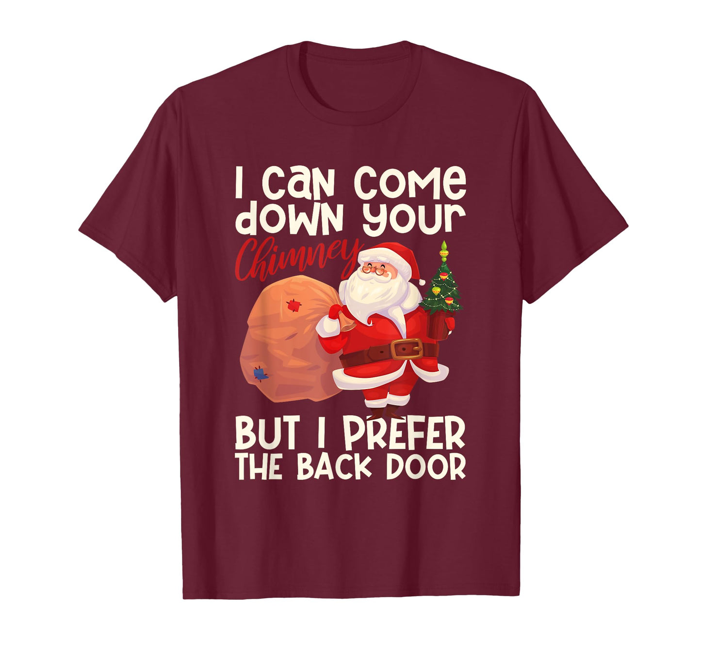 I Can Come Down Your Chimney But I Prefer The Back Door Xmas T-Shirt