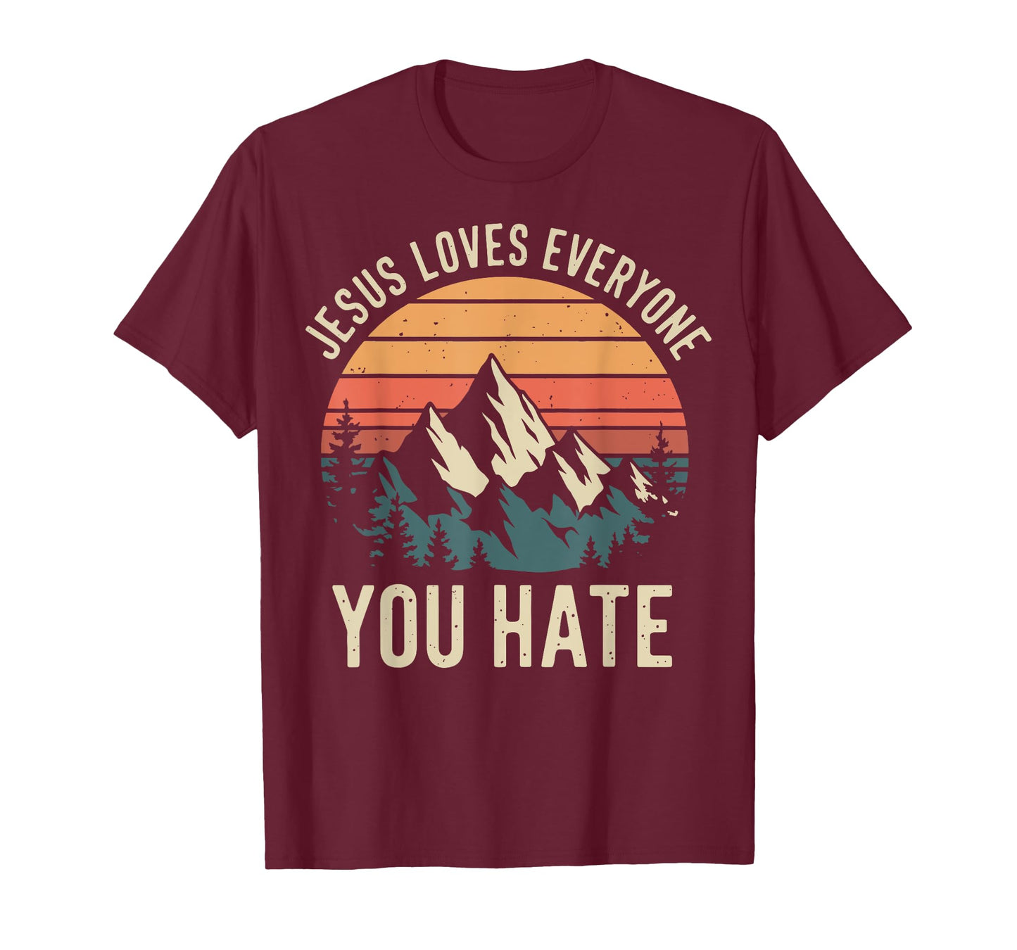 Jesus Loves Everyone You Hate T-Shirt