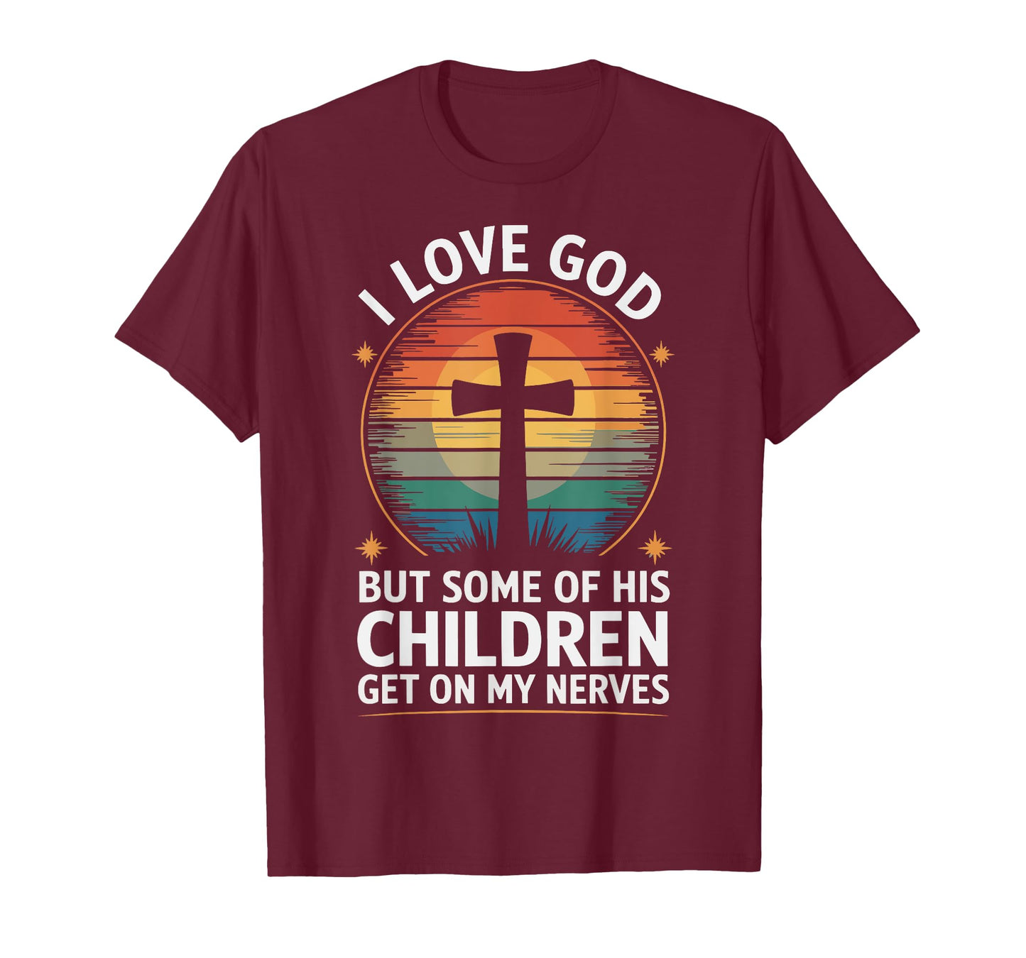 I Love God But Some Of His Children Get On My Nerves T-Shirt