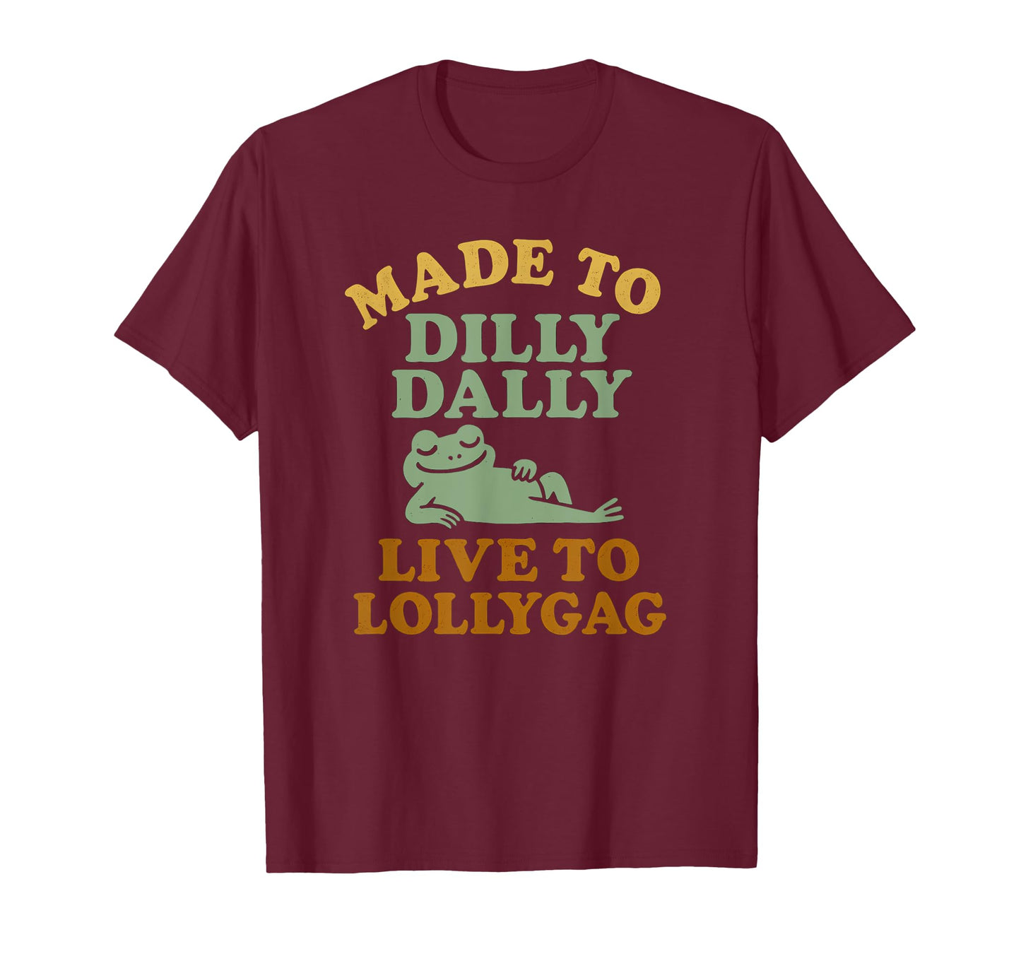 Made To Dilly Dally Live To Lollygag Funny Meme Retro Frog T-Shirt