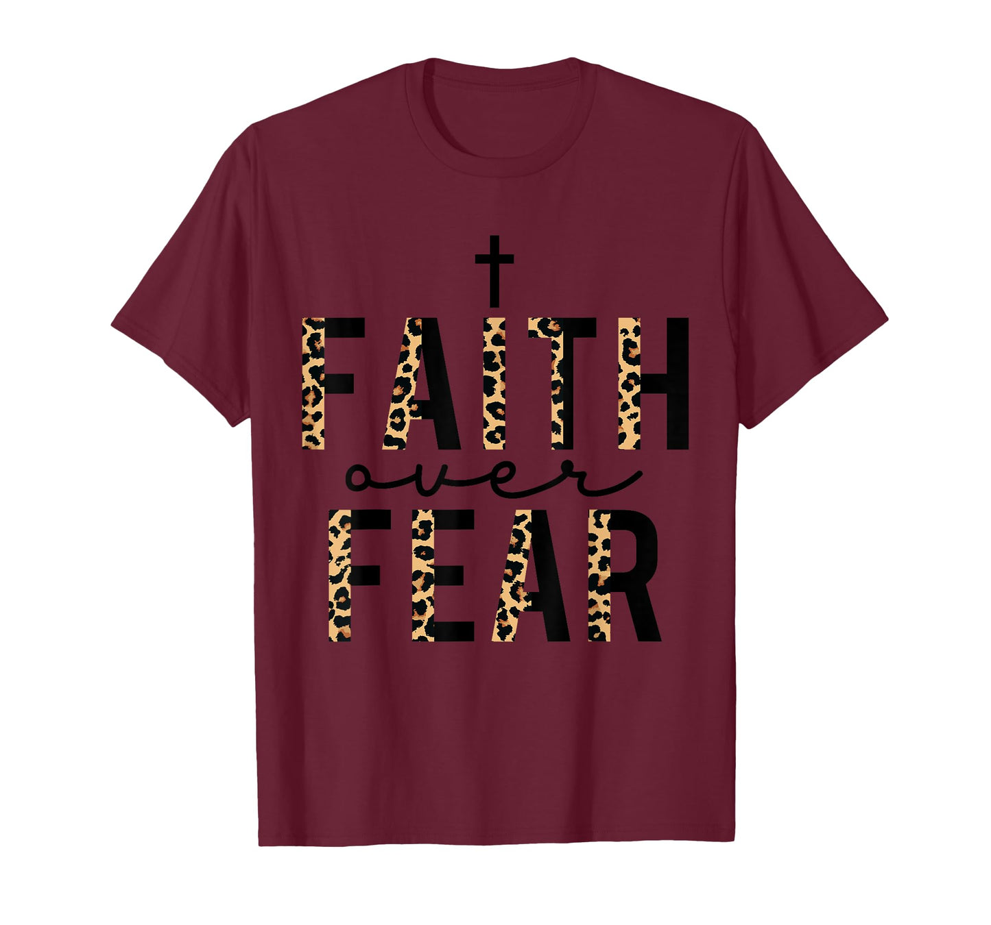 Faith Over Fear Leopard Letters Christian Faith Cross Gifts T-Shirt