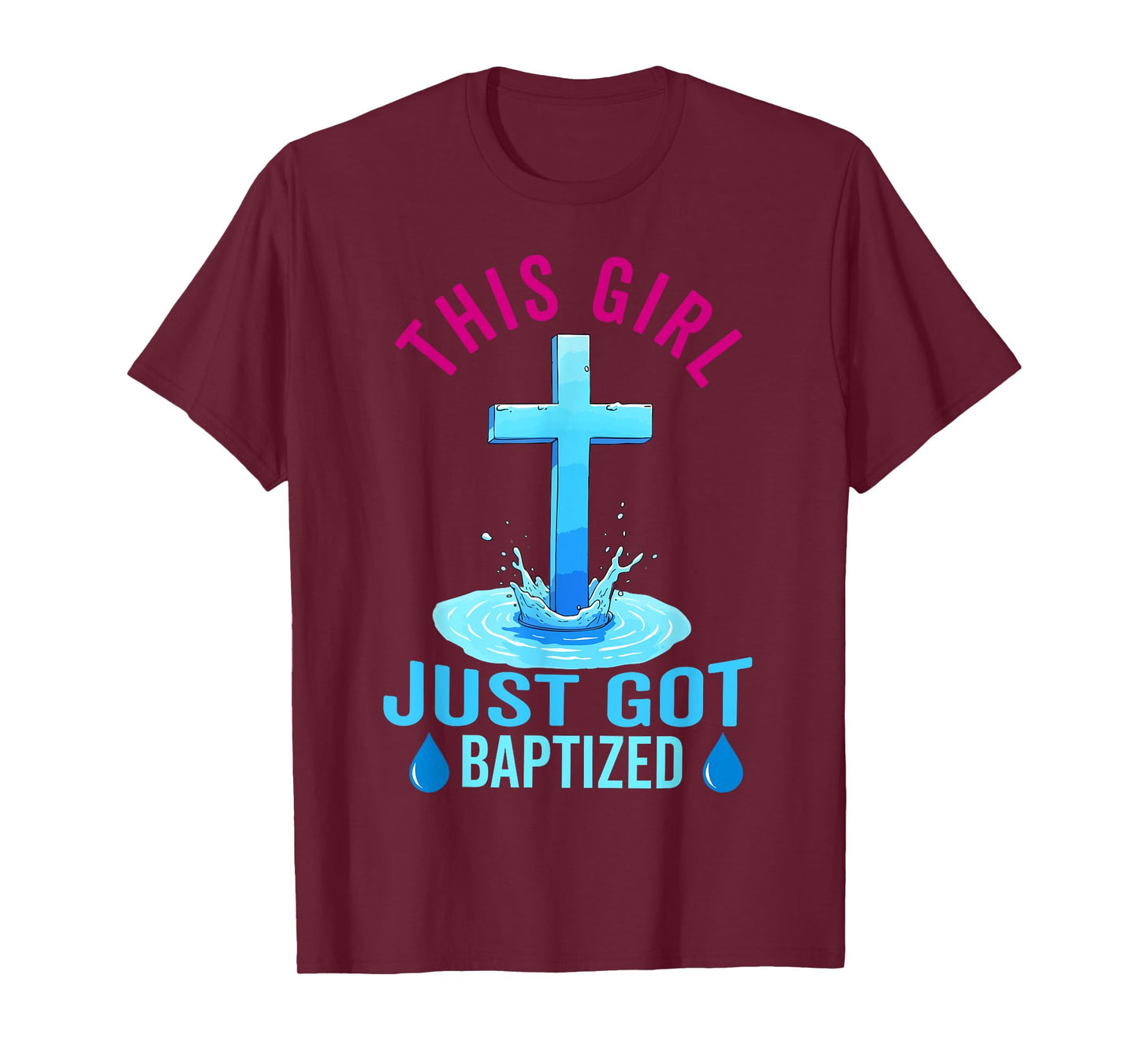 Baptism For Teen Girl This Girl Just Got Baptized Christian T-Shirt