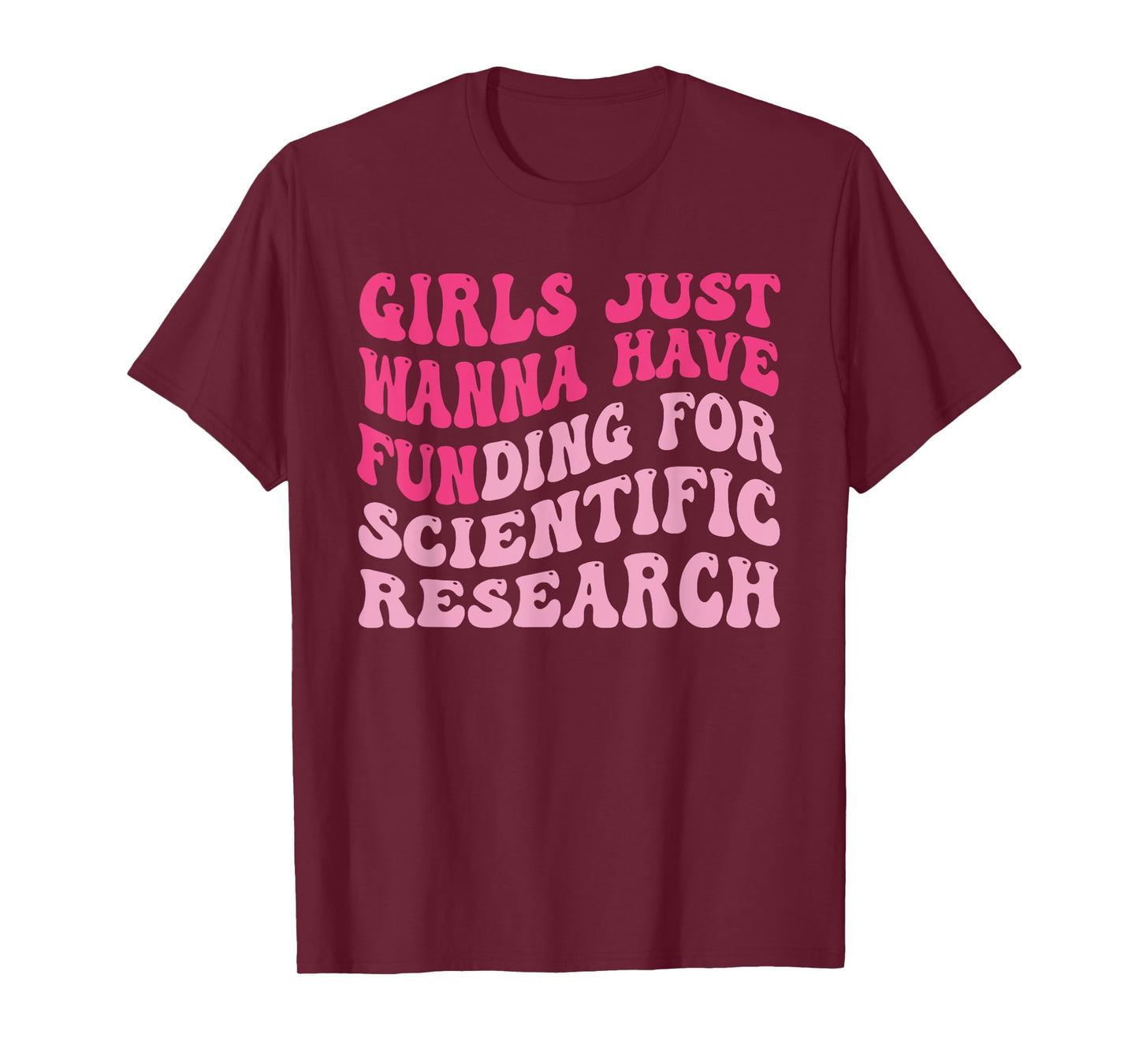 Funny Girls Just Wanna Have Funding For Scientific Research T-Shirt