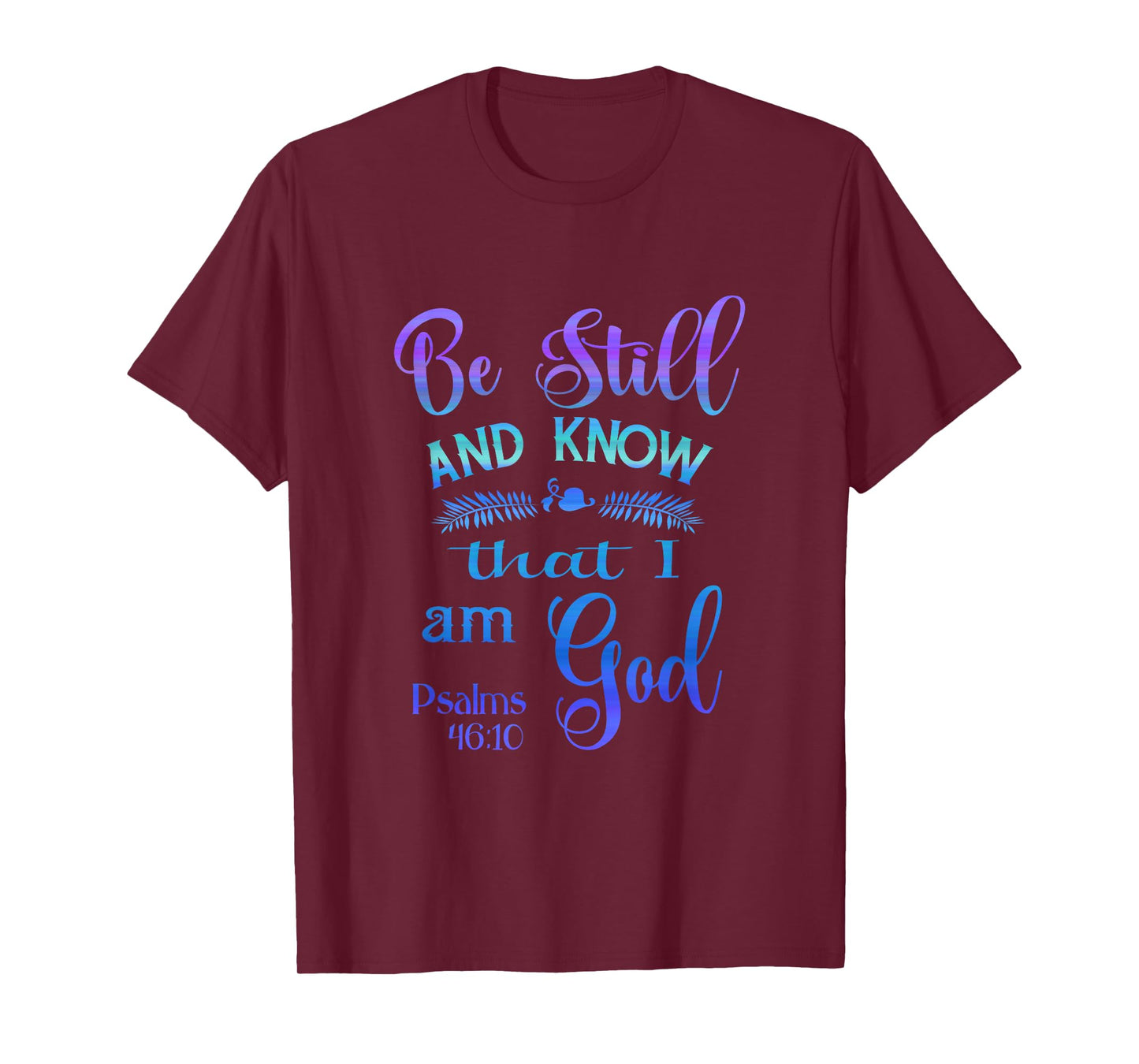 Be still and know that I am God bible verse Psalms 46-10 T-Shirt