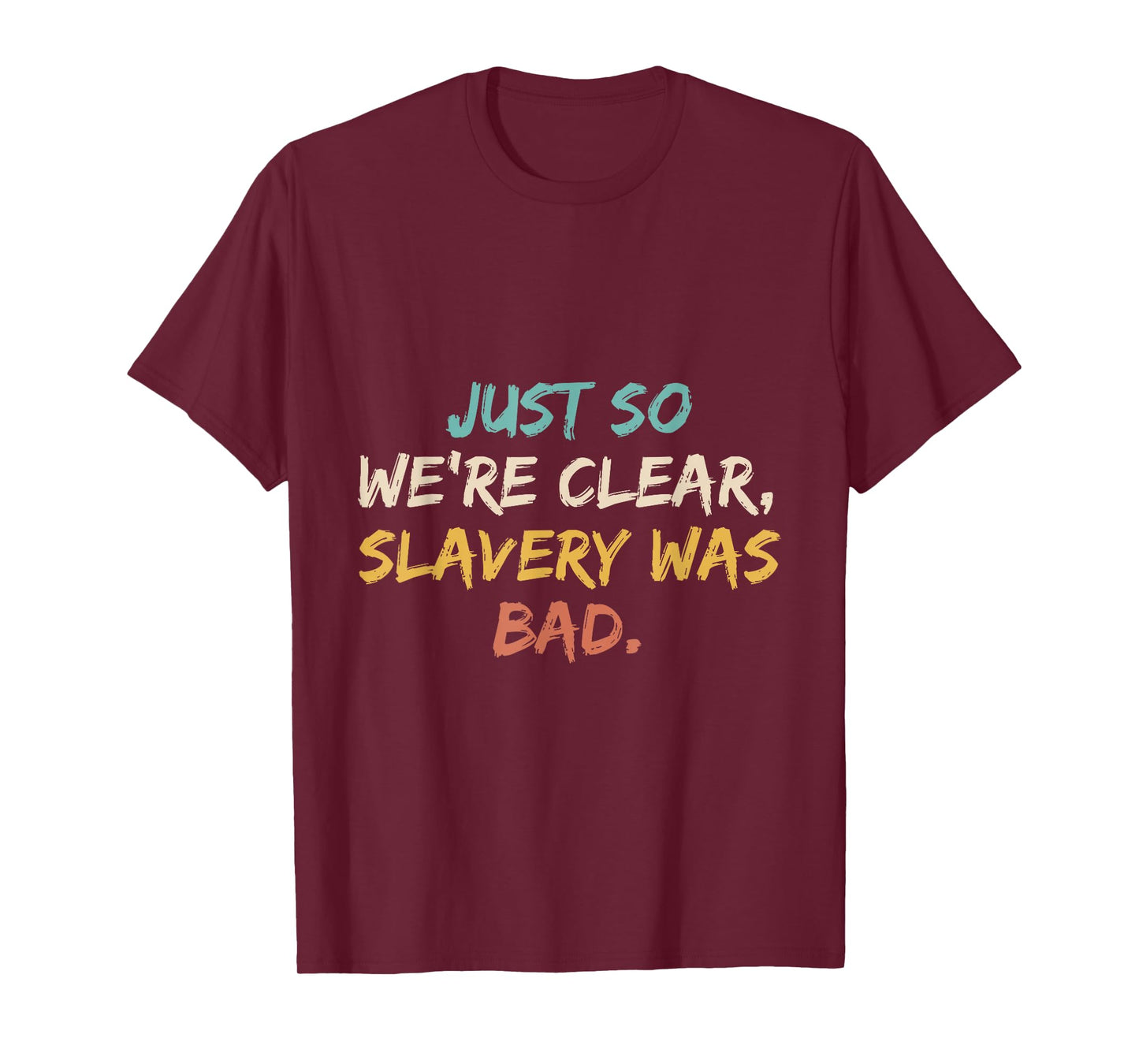 Just So We're Clear, Slavery was Bad Funny Saying T-Shirt