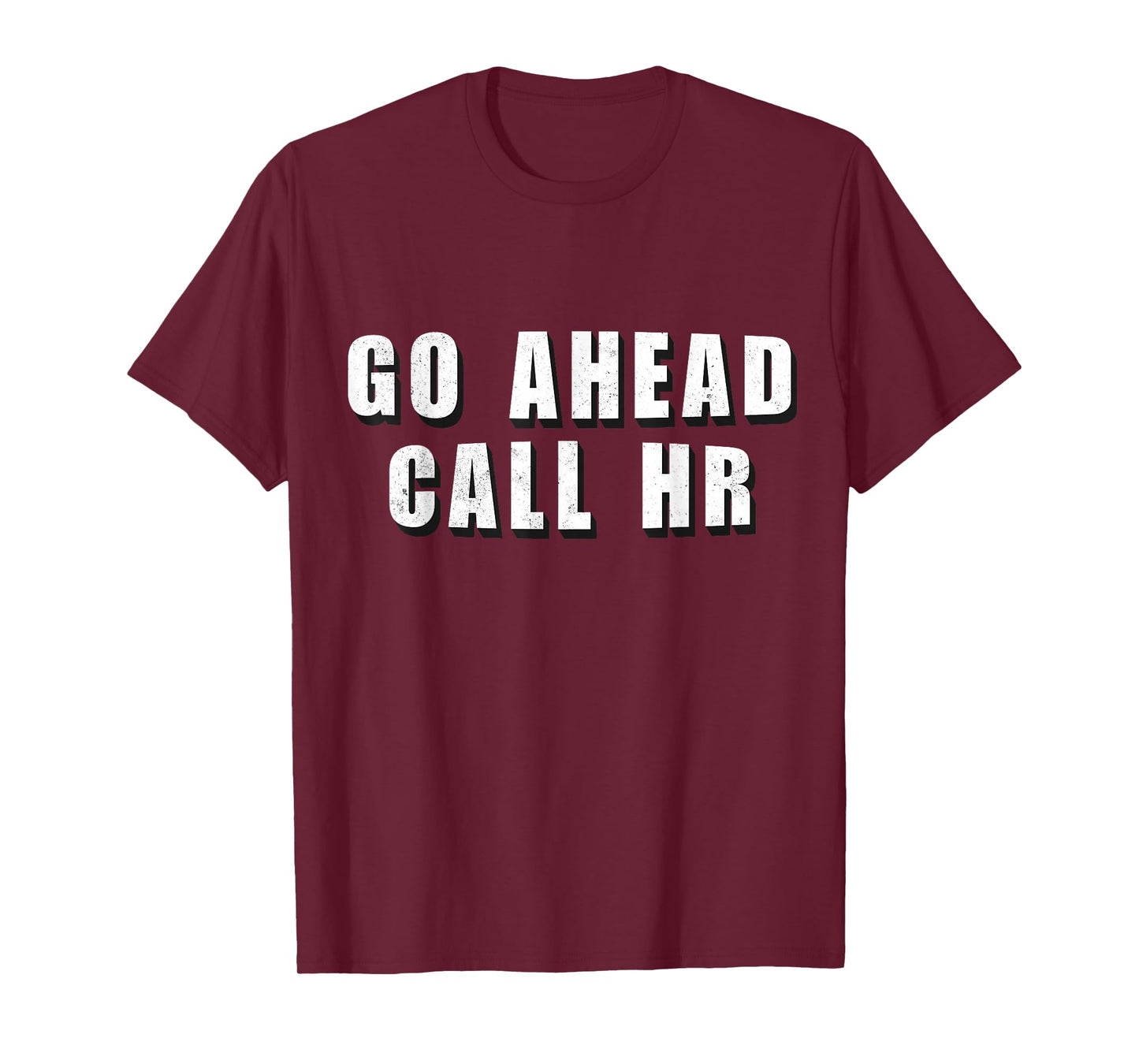 Go Ahead Call HR Funny Work Humor For Office Staff T-Shirt
