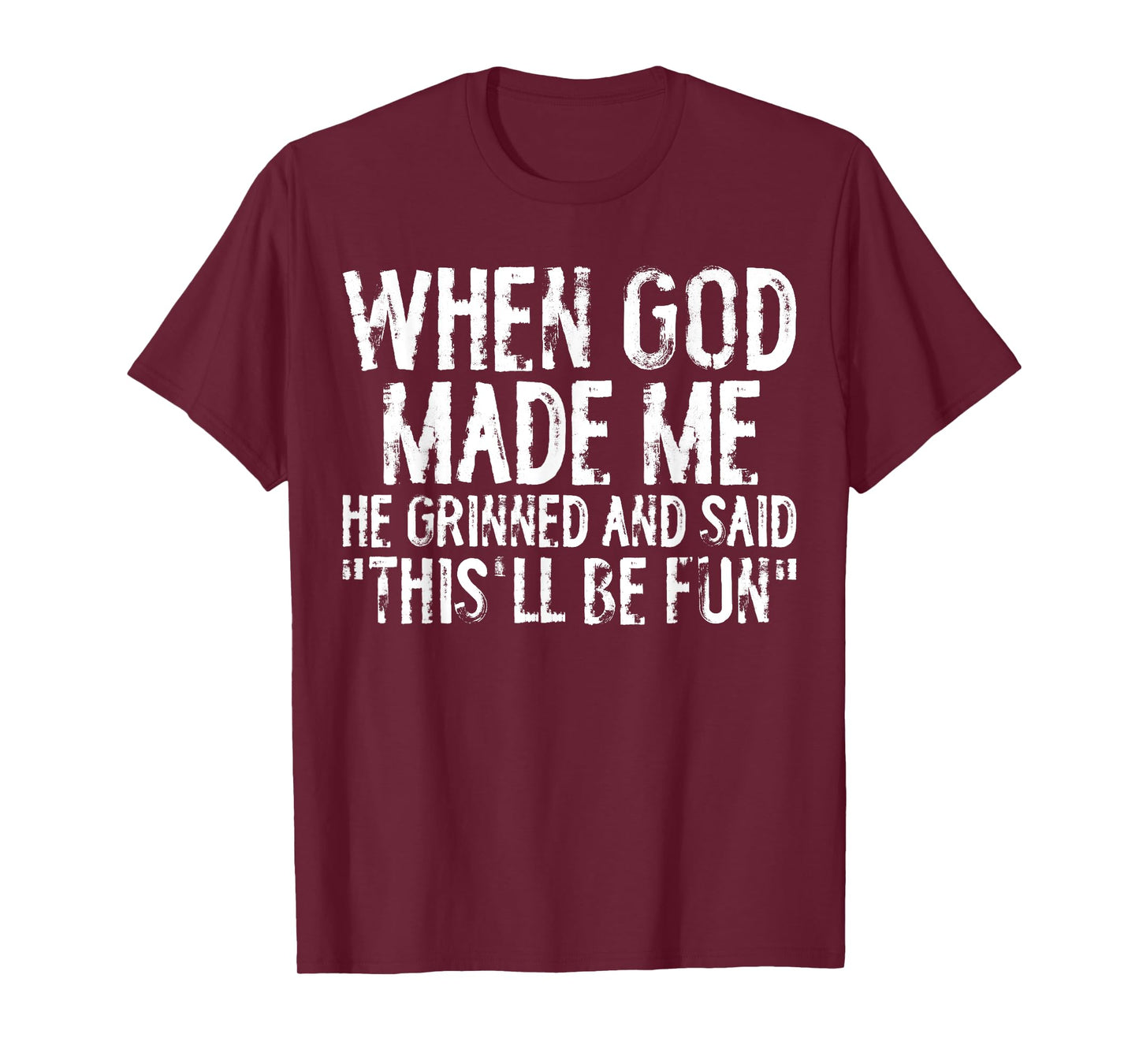 When God Made Me He Grinned, Said This Will Be Fun Christian T-Shirt