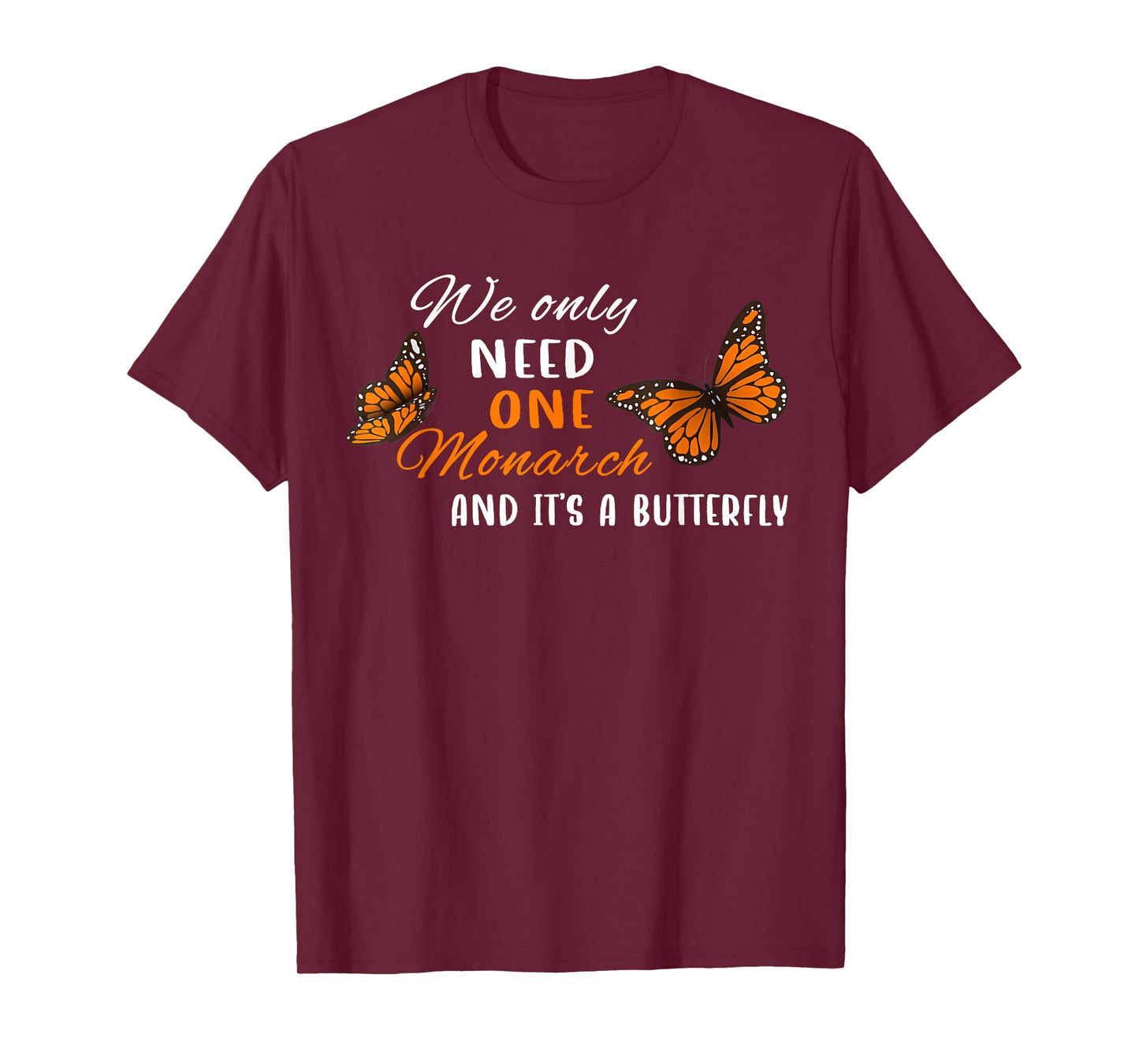 We Only Need One Monarch Butterfly Quote Nature Design T-Shirt