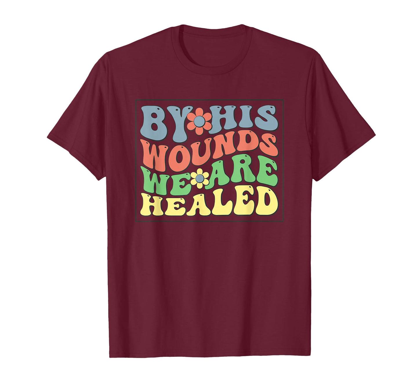 by His Wounds We are Healed - Christian Faith Scripture T-Shirt
