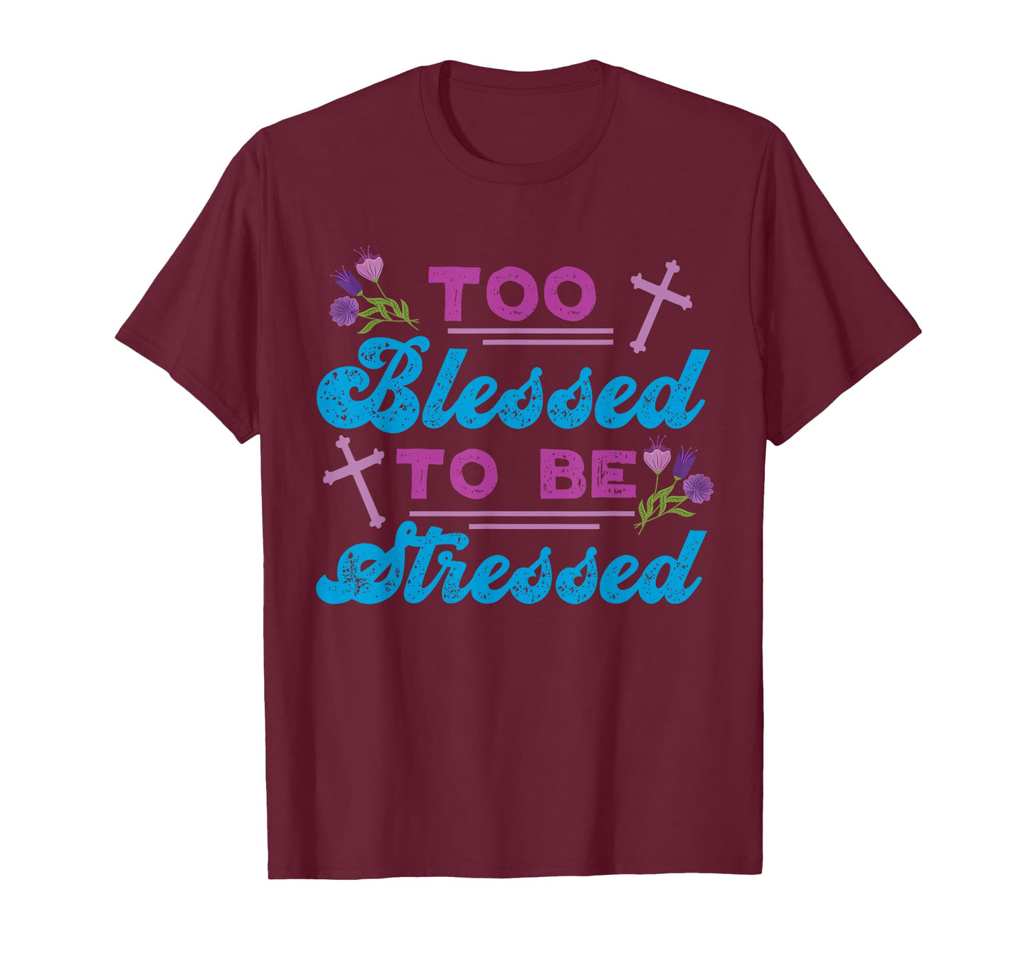 Too Blessed To Be Stressed Jesus And Faith Design T-Shirt