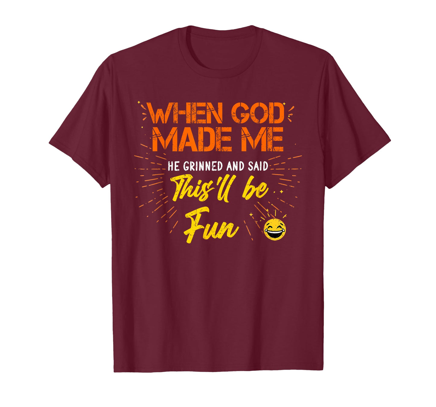 When God Made Me He Grinned and Said Funny Sarcastic Saying T-Shirt