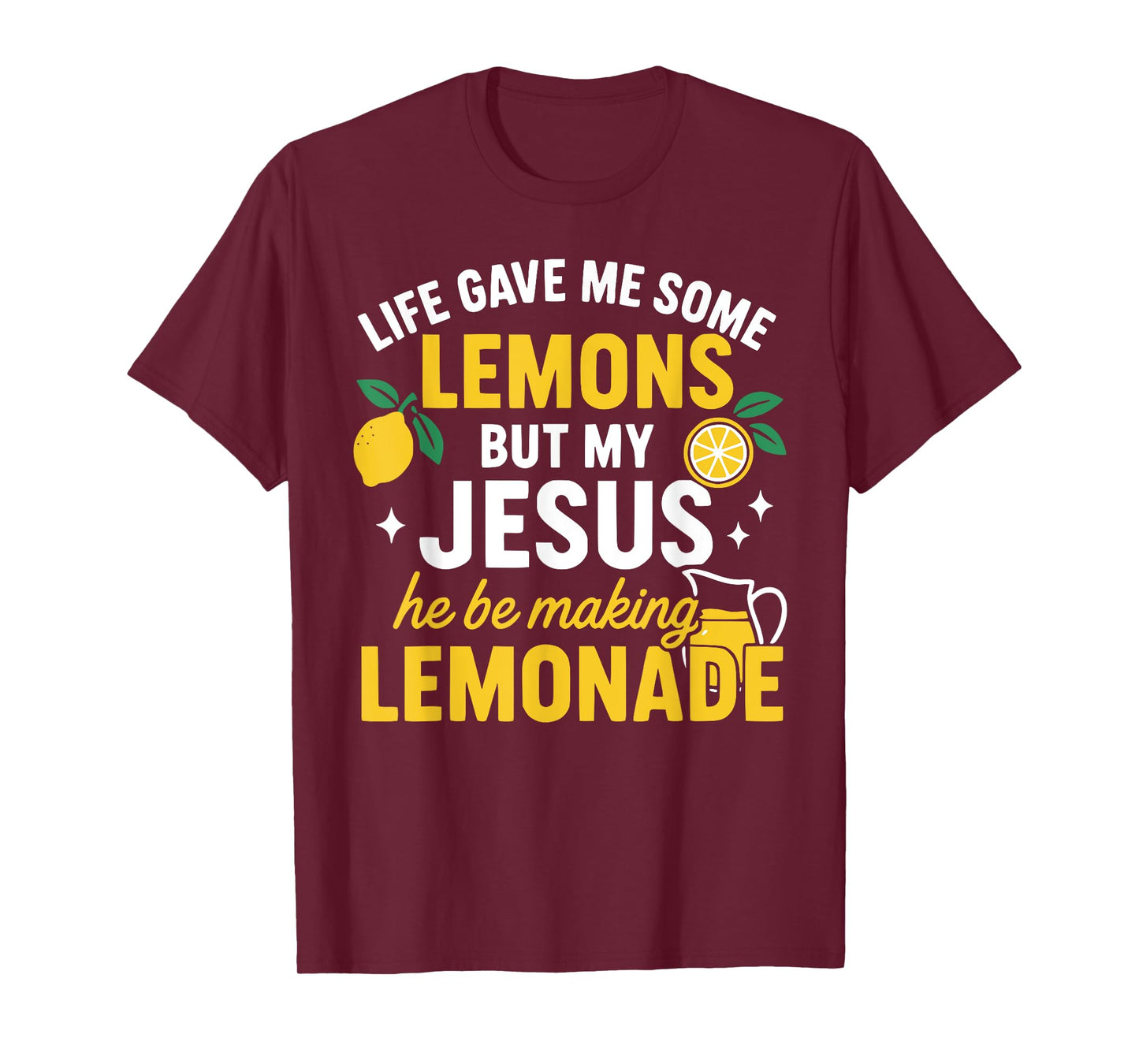 Life Gave Me Some Lemons but My Jesus He Be Making Lemonade T-Shirt