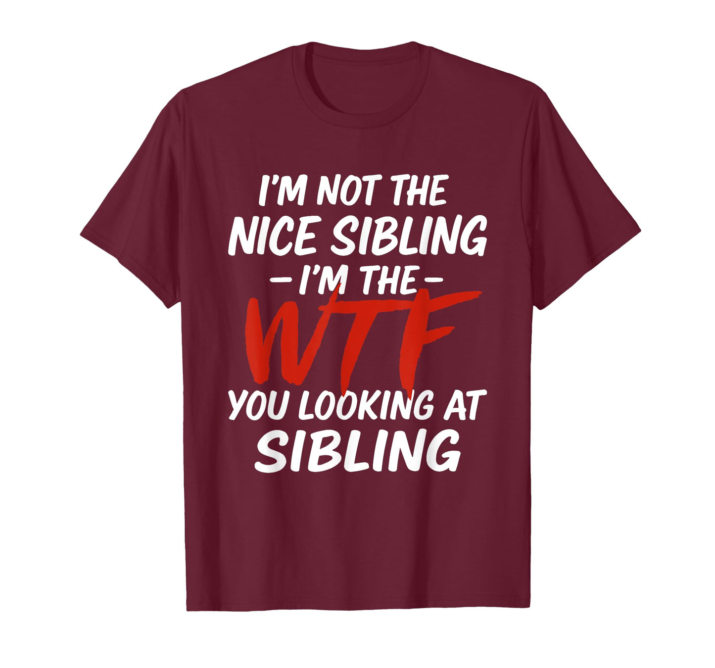 I'm Not The Nice Sibling I'm The WTF You Look At Sibling T-Shirt
